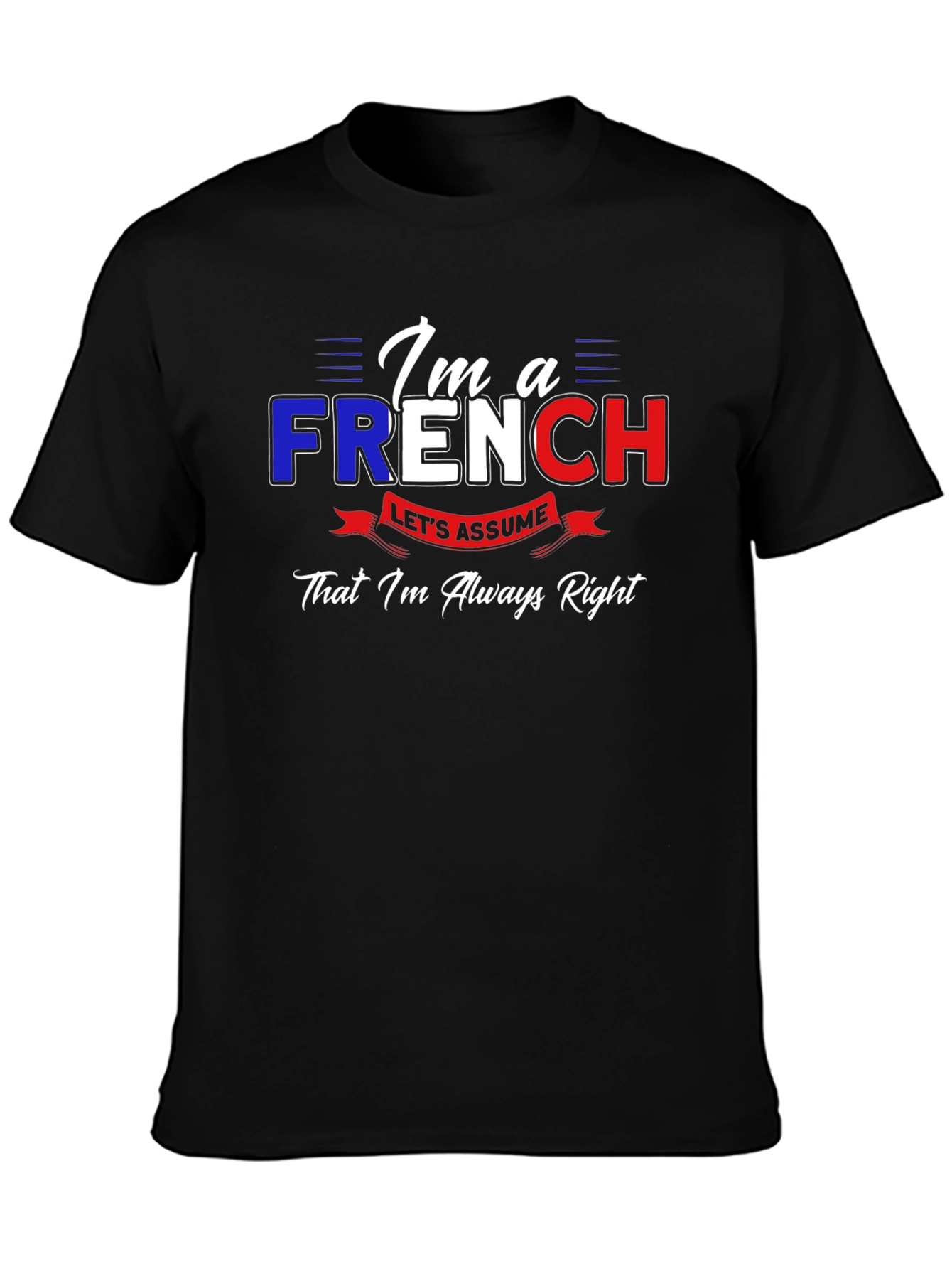 Im French Lets Assume Im Always Right T-Shirt