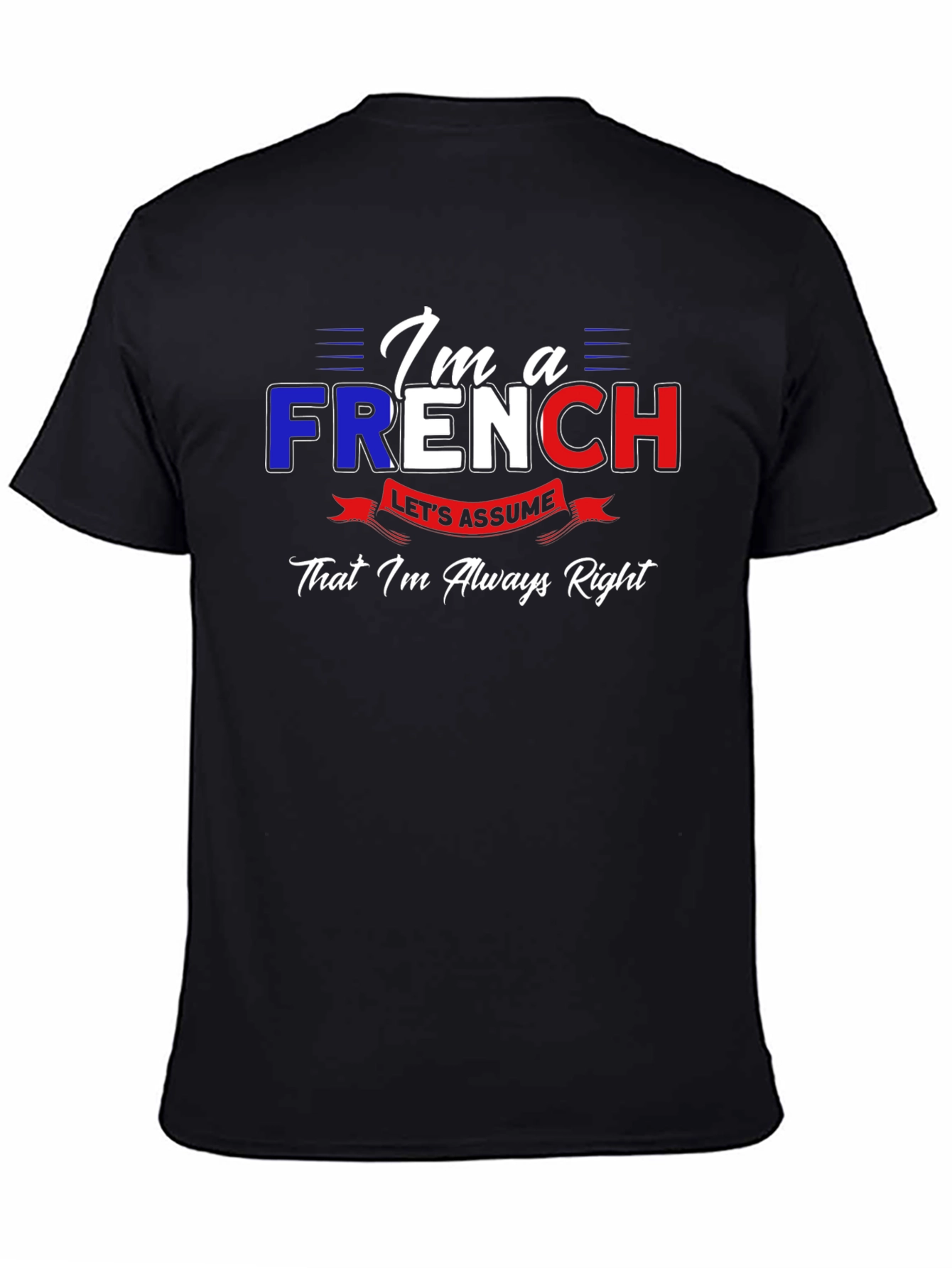 Im French Lets Assume Im Always Right T-Shirt
