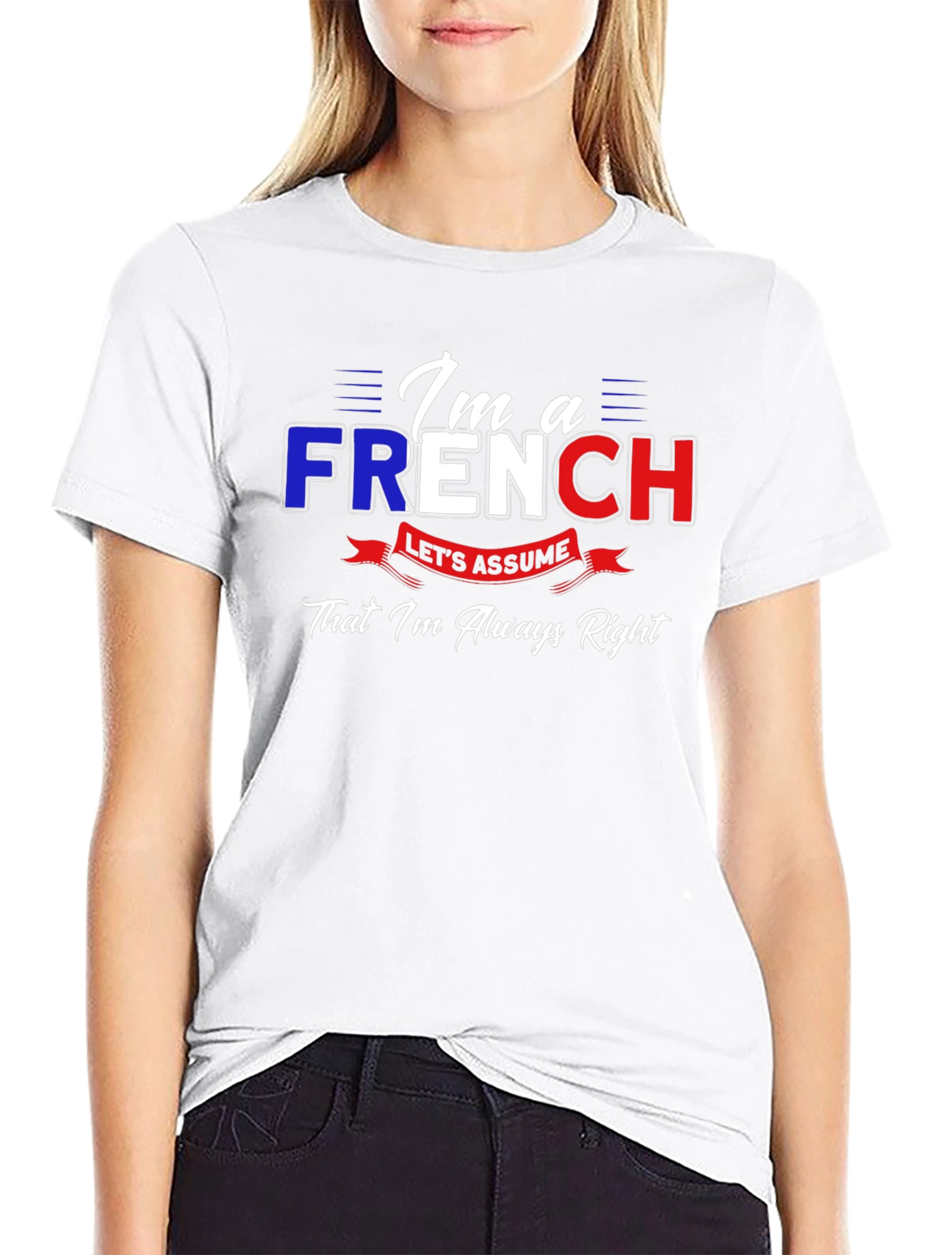 Im French Lets Assume Im Always Right T-Shirt