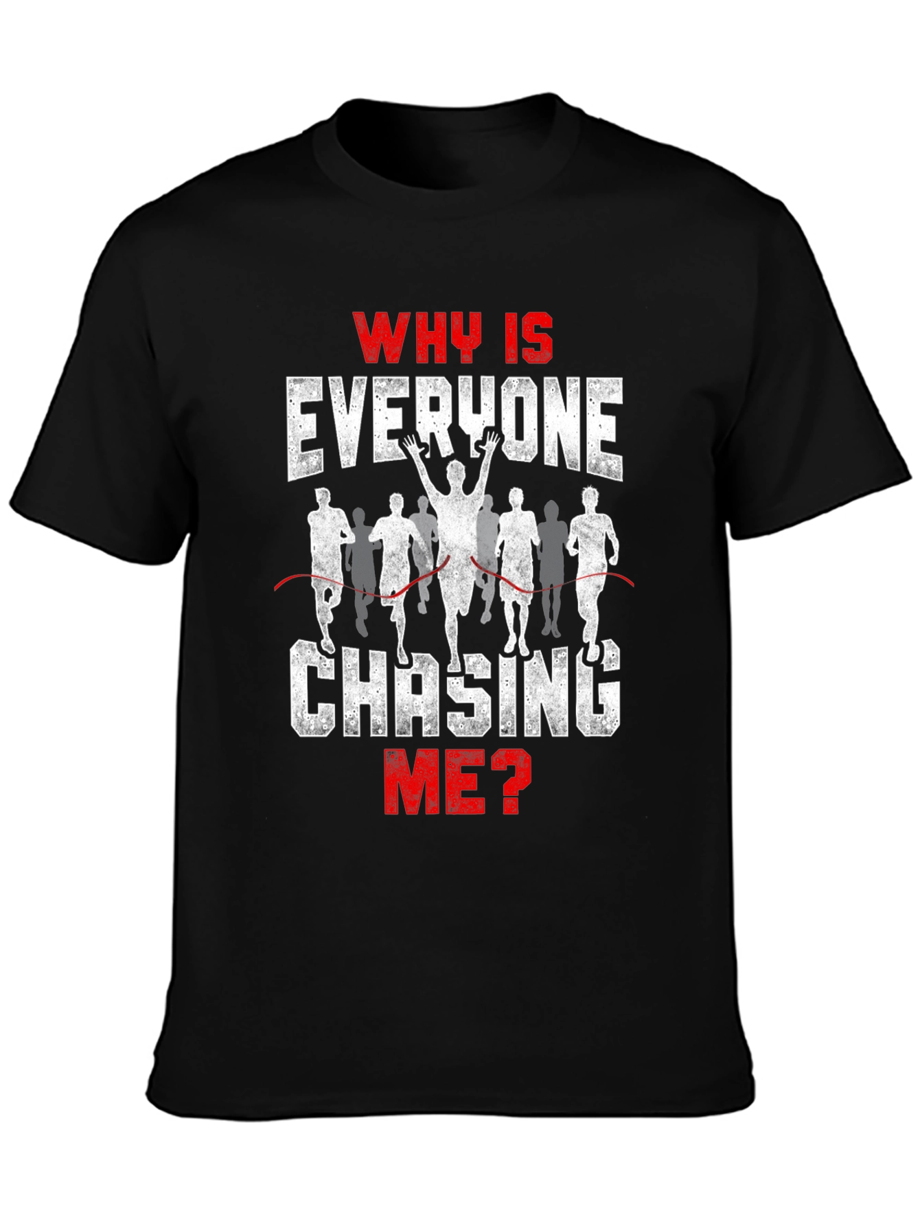 Funny Running T-Shirt - Why Is Everyone Chasing Me?