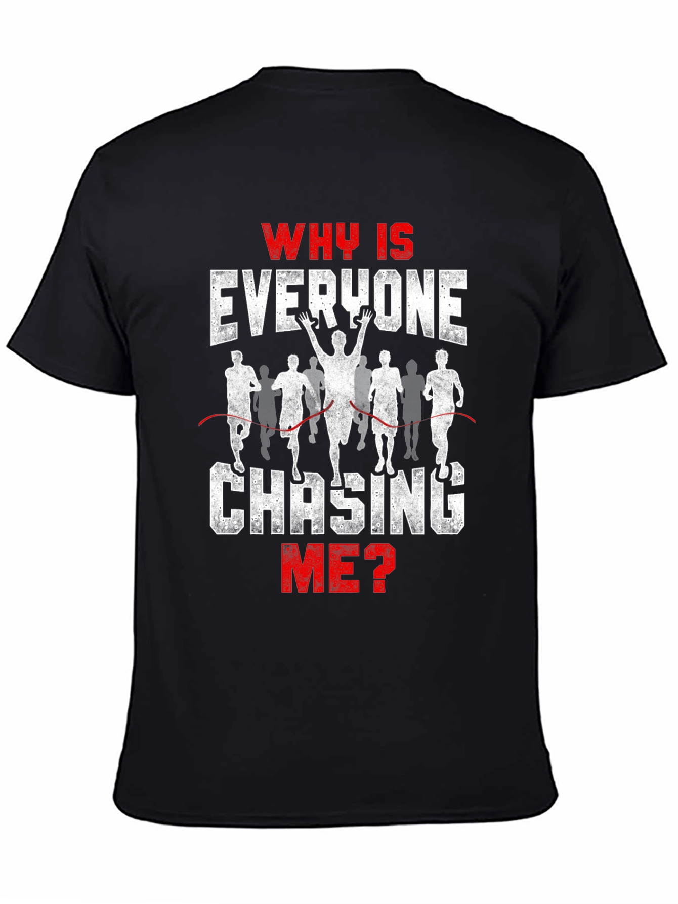 Funny Running T-Shirt - Why Is Everyone Chasing Me?