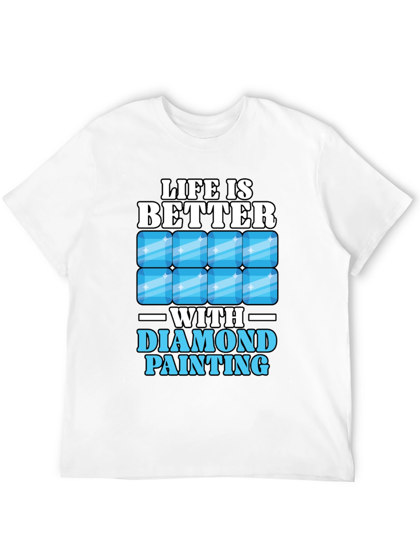 Life is Better with Diamond Painting T-Shirt