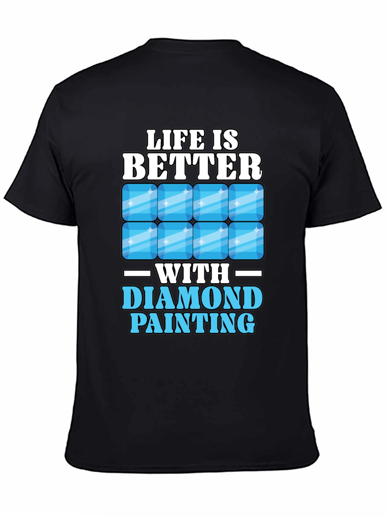 Life is Better with Diamond Painting T-Shirt