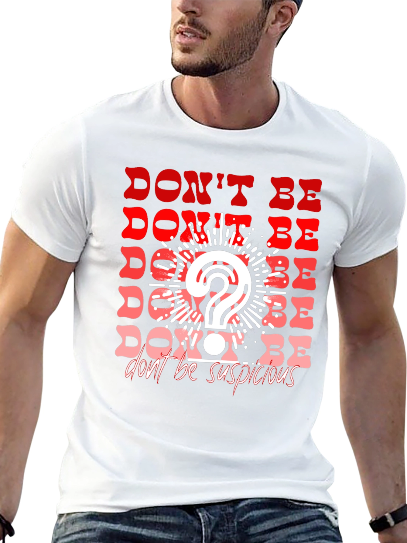 Dont Be Suspicious Graphic Tee