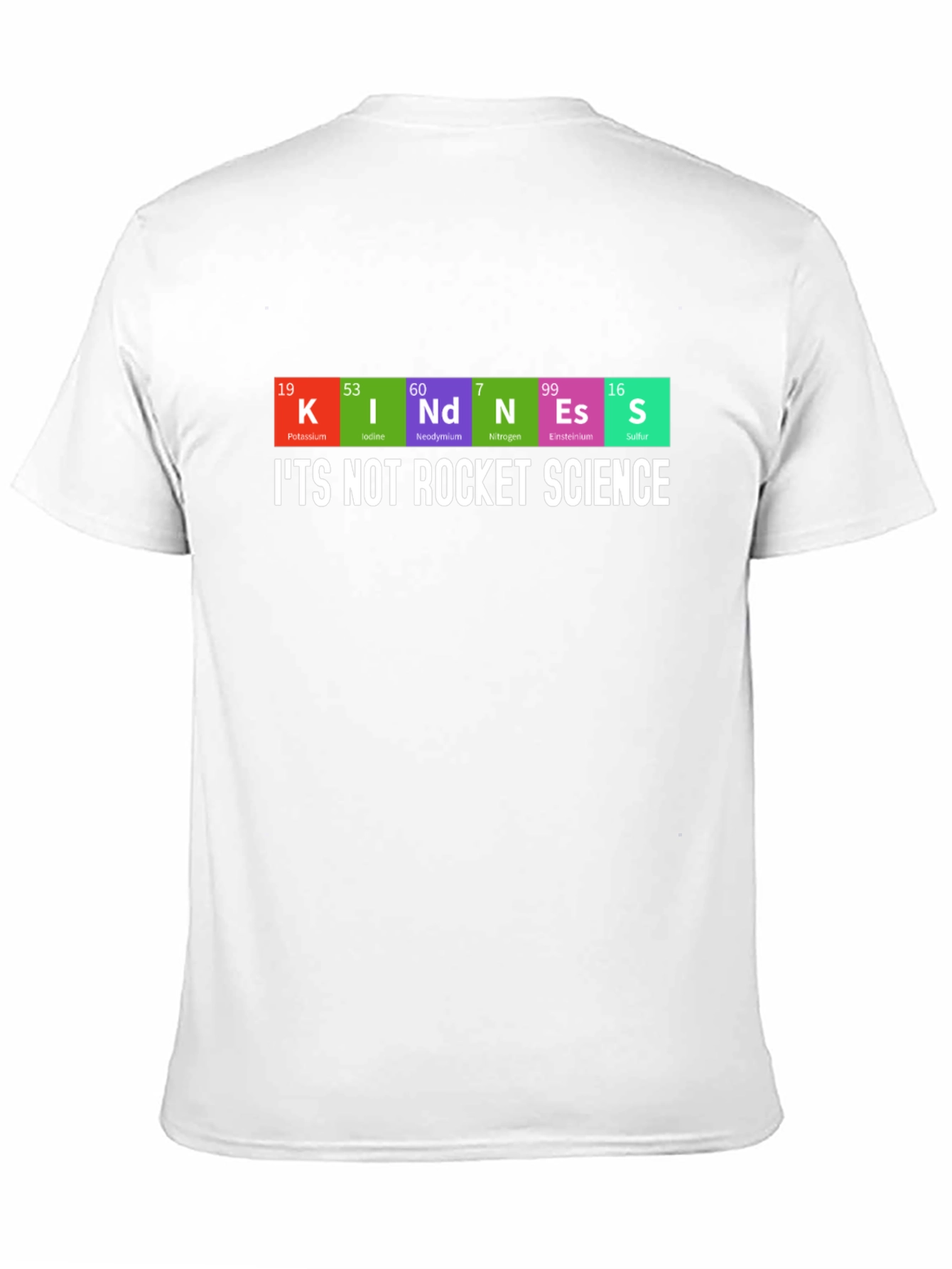 Kindness Periodic Table T-Shirt - Its Not Rocket Science