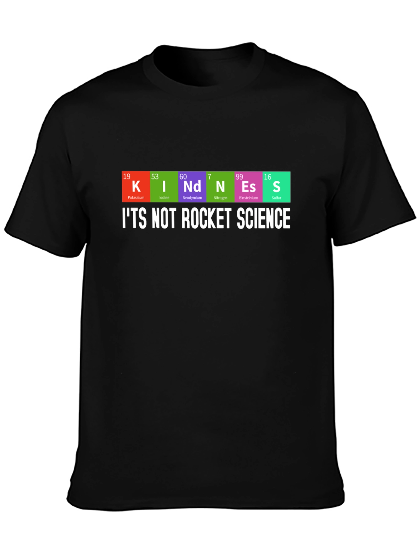 Kindness Periodic Table T-Shirt - Its Not Rocket Science