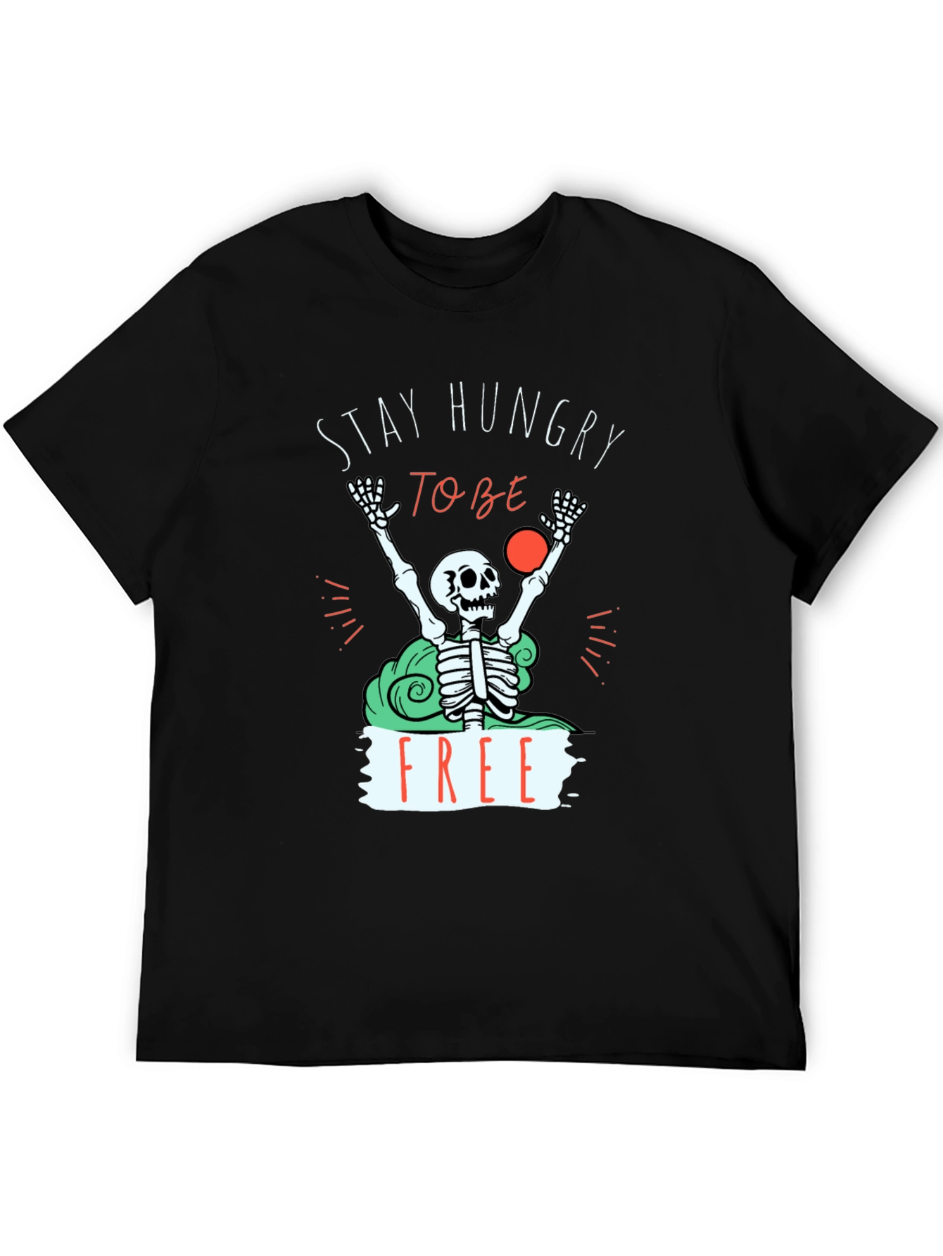 Stay Hungry To Be Free T-Shirt - Graphic Tee