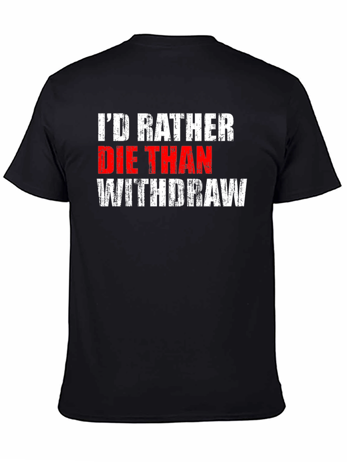 Id Rather Die Than Withdraw T-Shirt