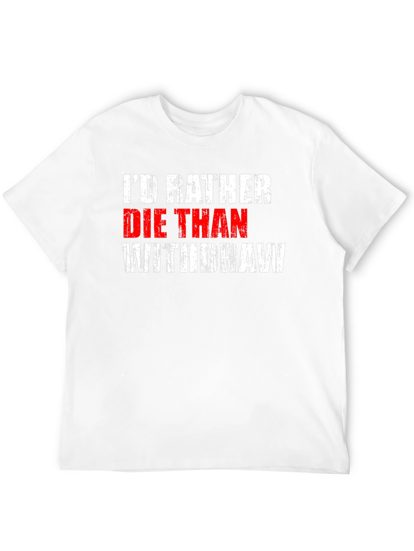 Id Rather Die Than Withdraw T-Shirt