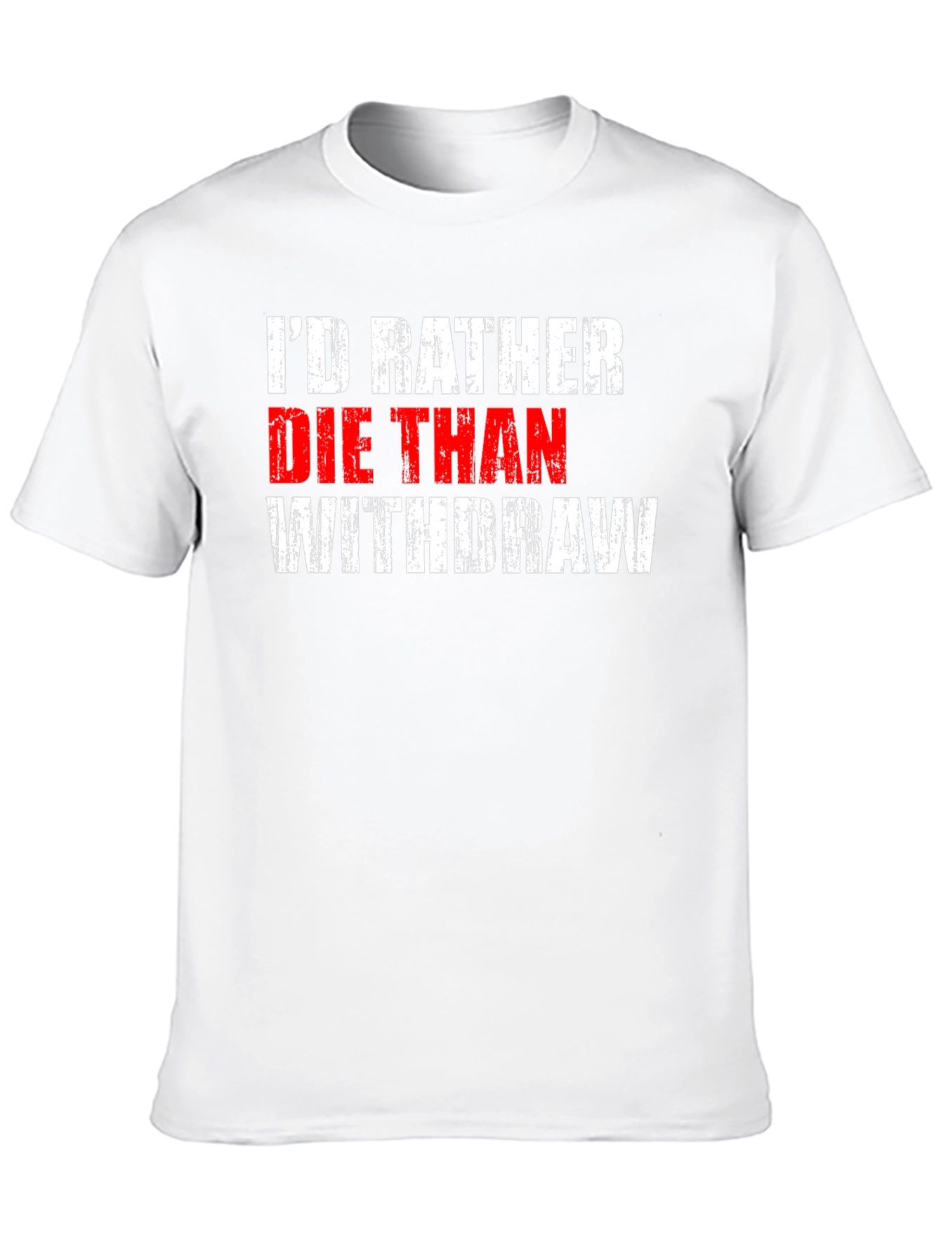 Id Rather Die Than Withdraw T-Shirt