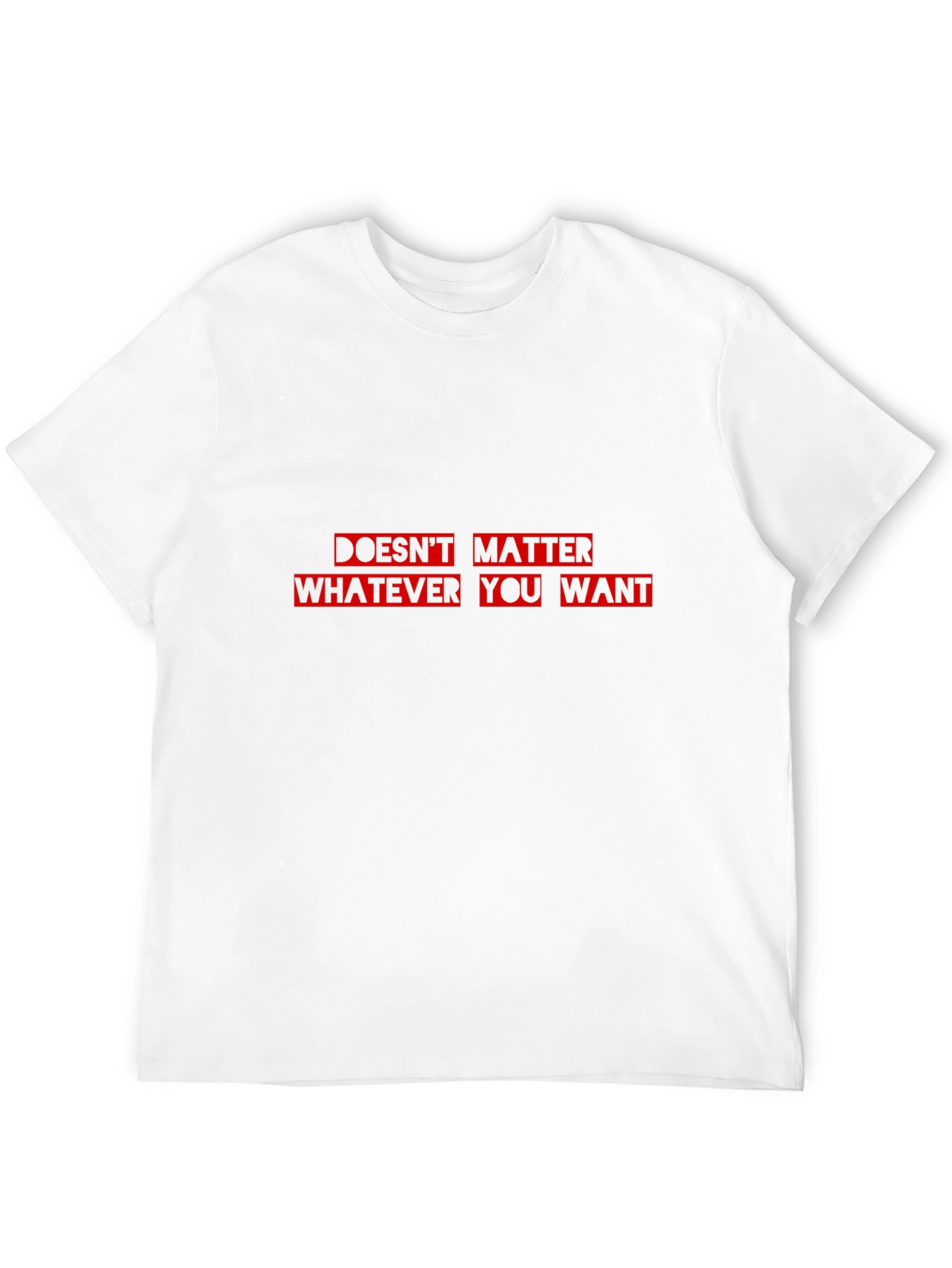 Doesnt Matter What You Want T-Shirt - Black Cotton