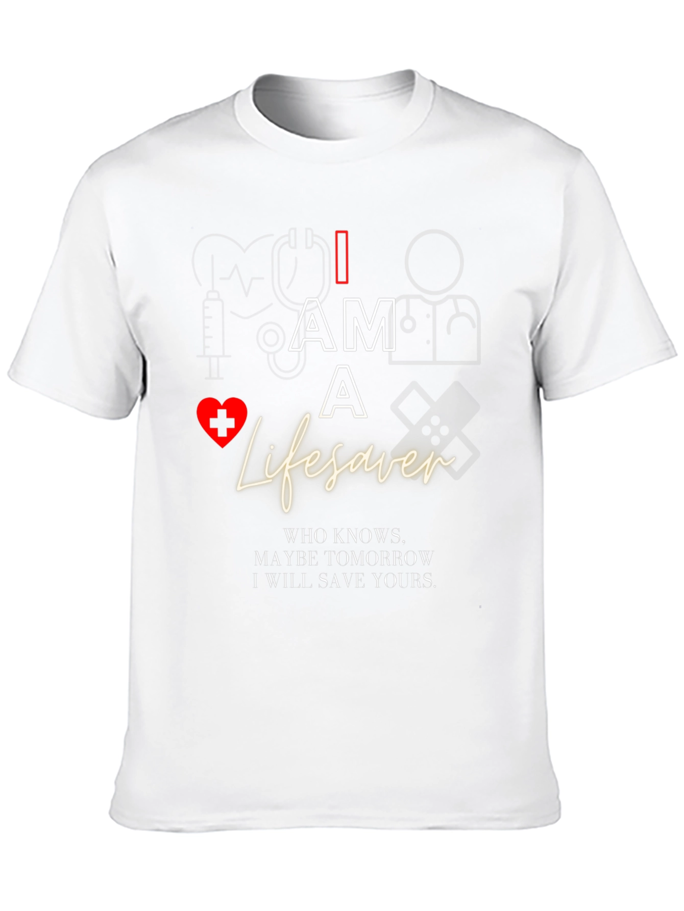 I Am A Lifesaver T-Shirt - Medical Hero Apparel
