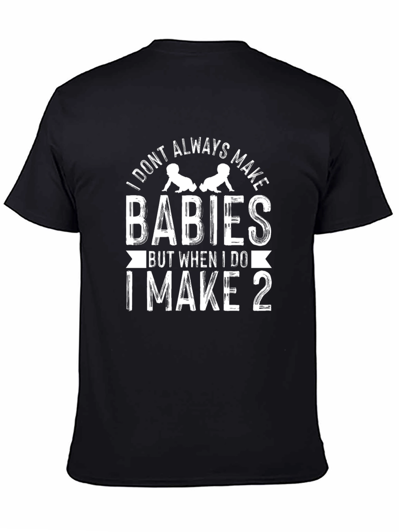 Funny Twin Dad T-Shirt - I Make 2 Babies