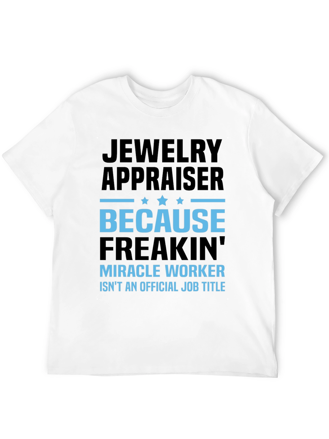 Jewelry Appraiser T-Shirt: Miracle Worker