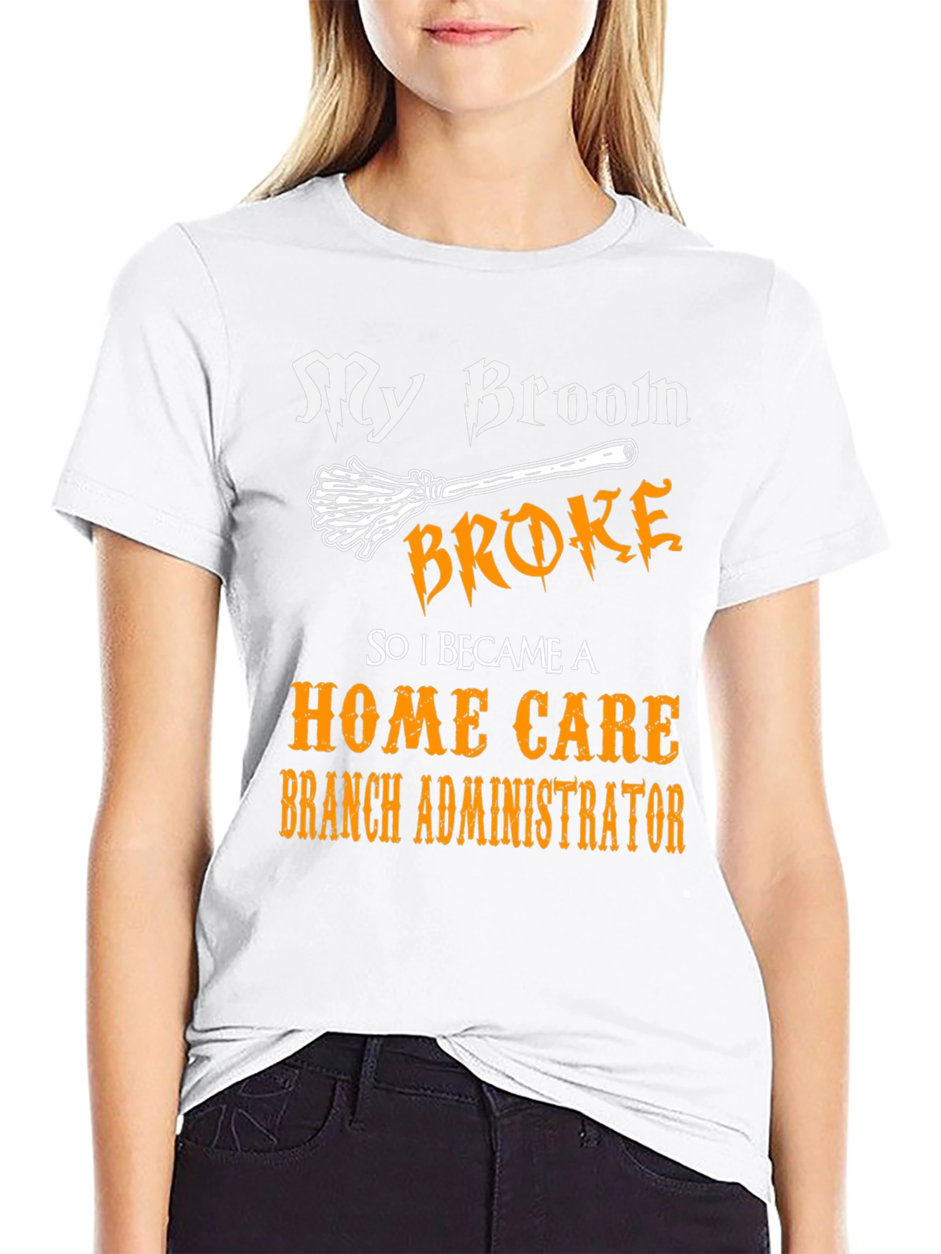 My Broom Broke Home Care Branch Administrator T-Shirt