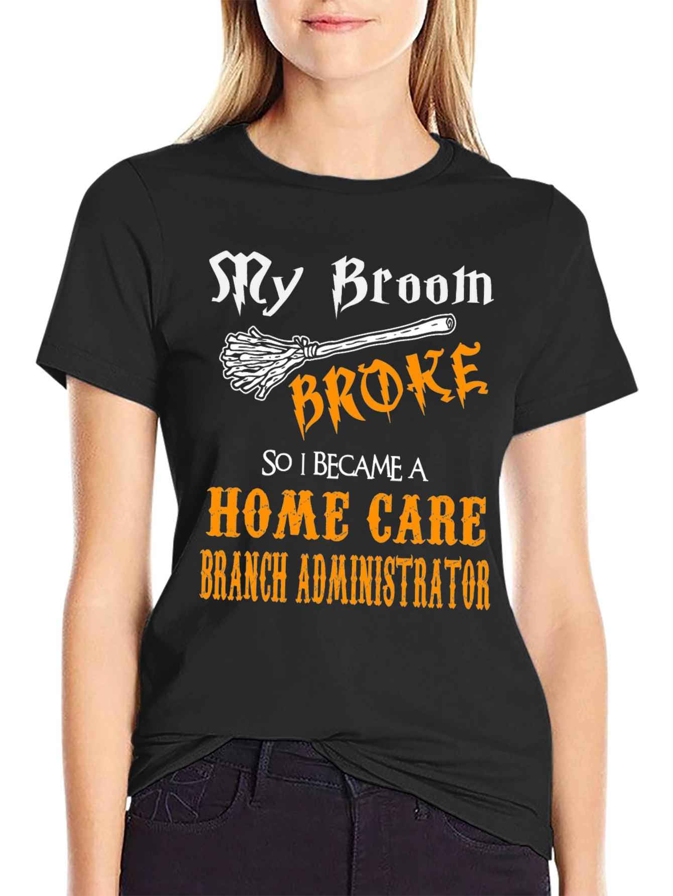 My Broom Broke Home Care Branch Administrator T-Shirt
