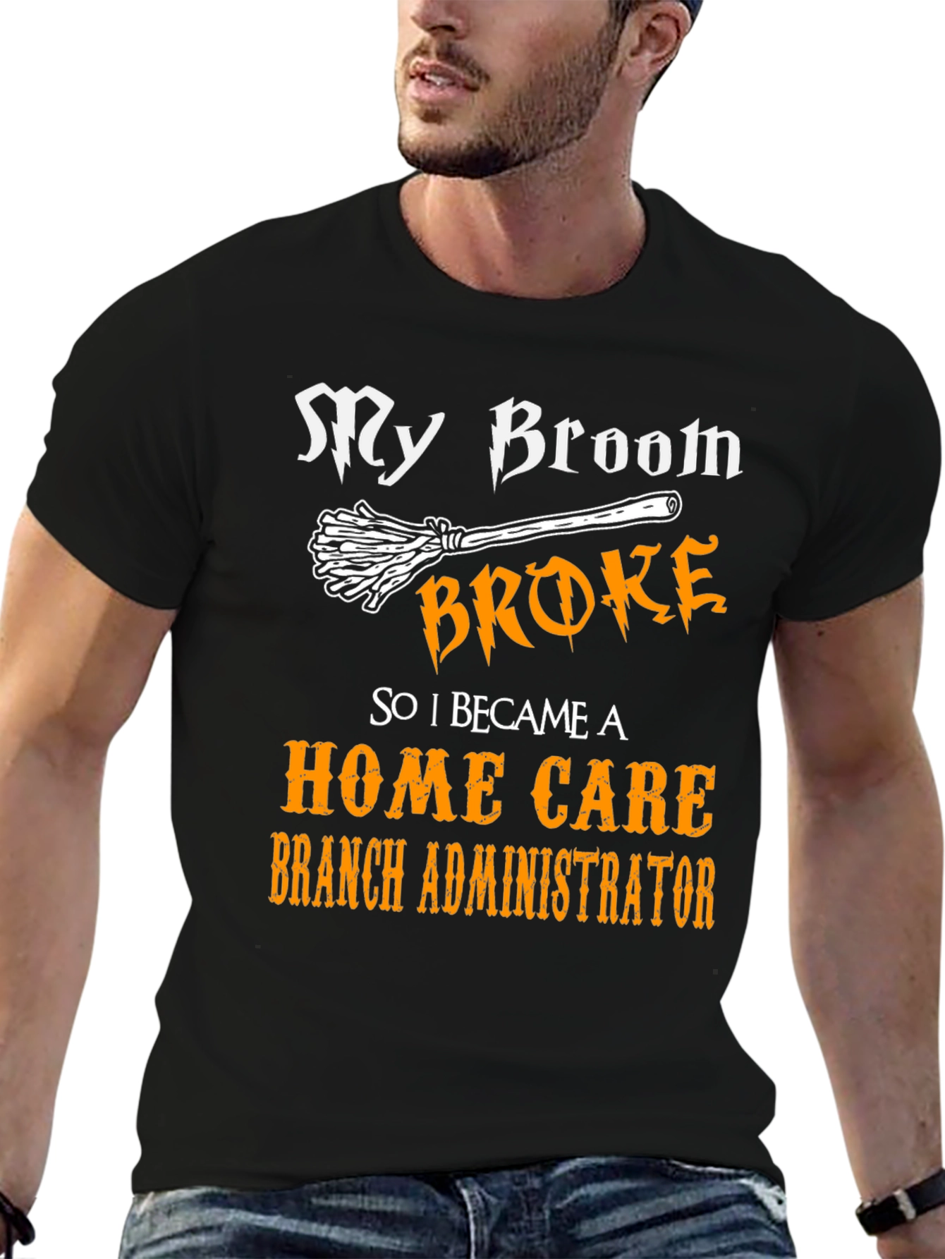 My Broom Broke Home Care Branch Administrator T-Shirt