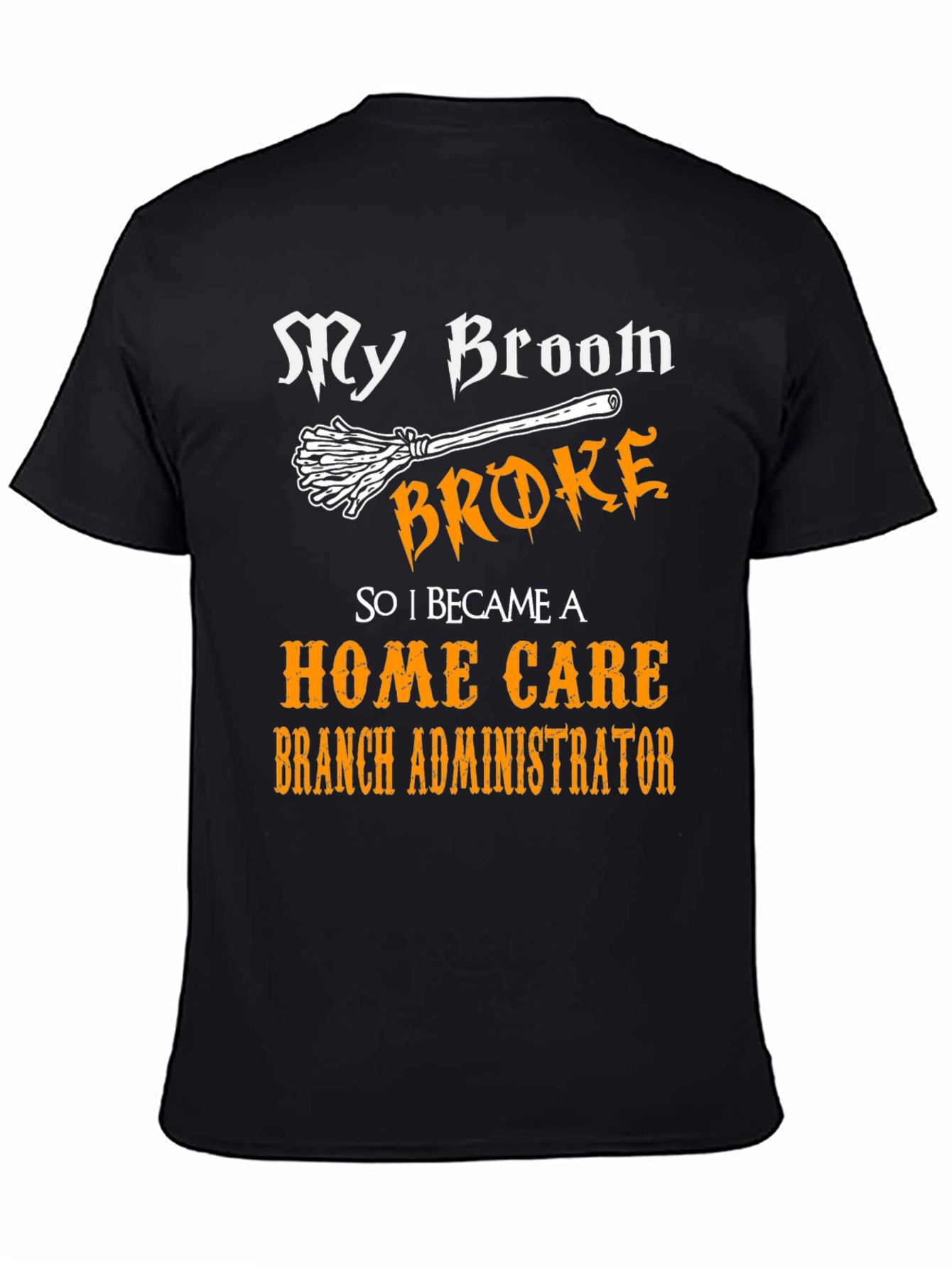 My Broom Broke Home Care Branch Administrator T-Shirt