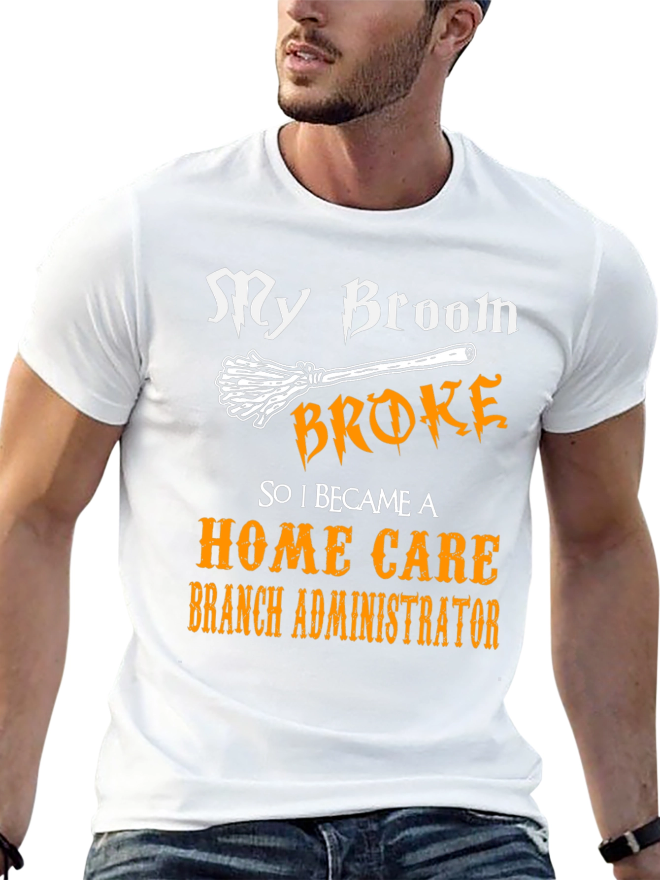 My Broom Broke Home Care Branch Administrator T-Shirt