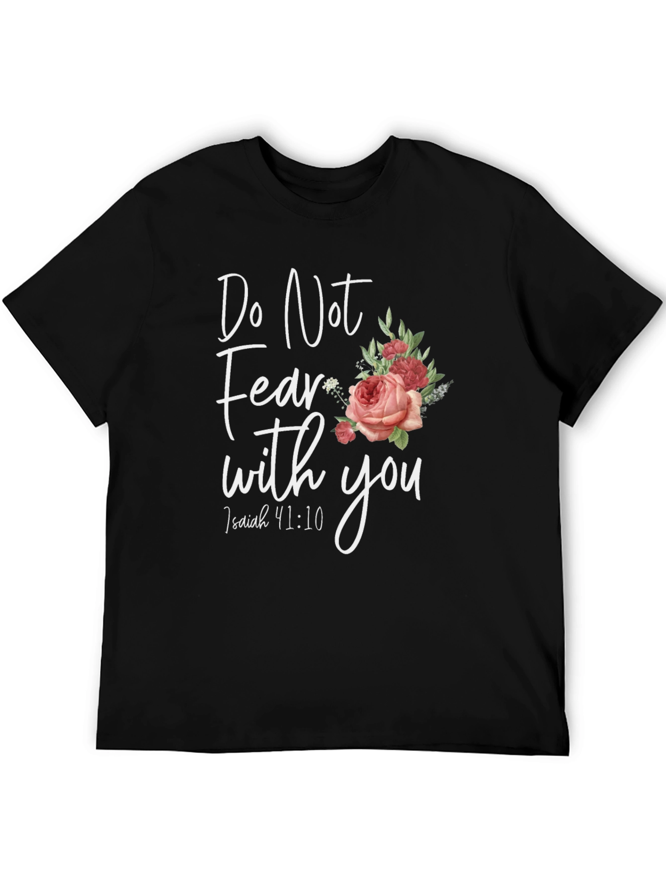 Floral Do Not Fear T-Shirt: Isaiah 41:10