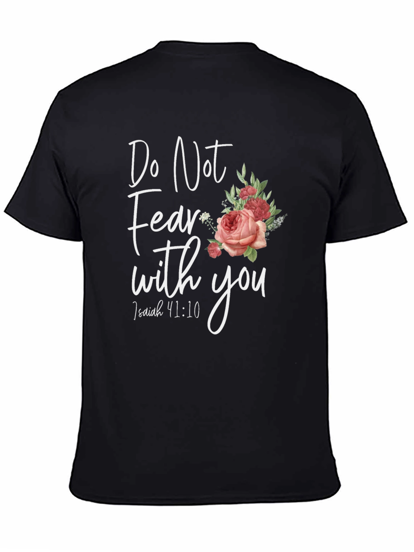 Floral Do Not Fear T-Shirt: Isaiah 41:10