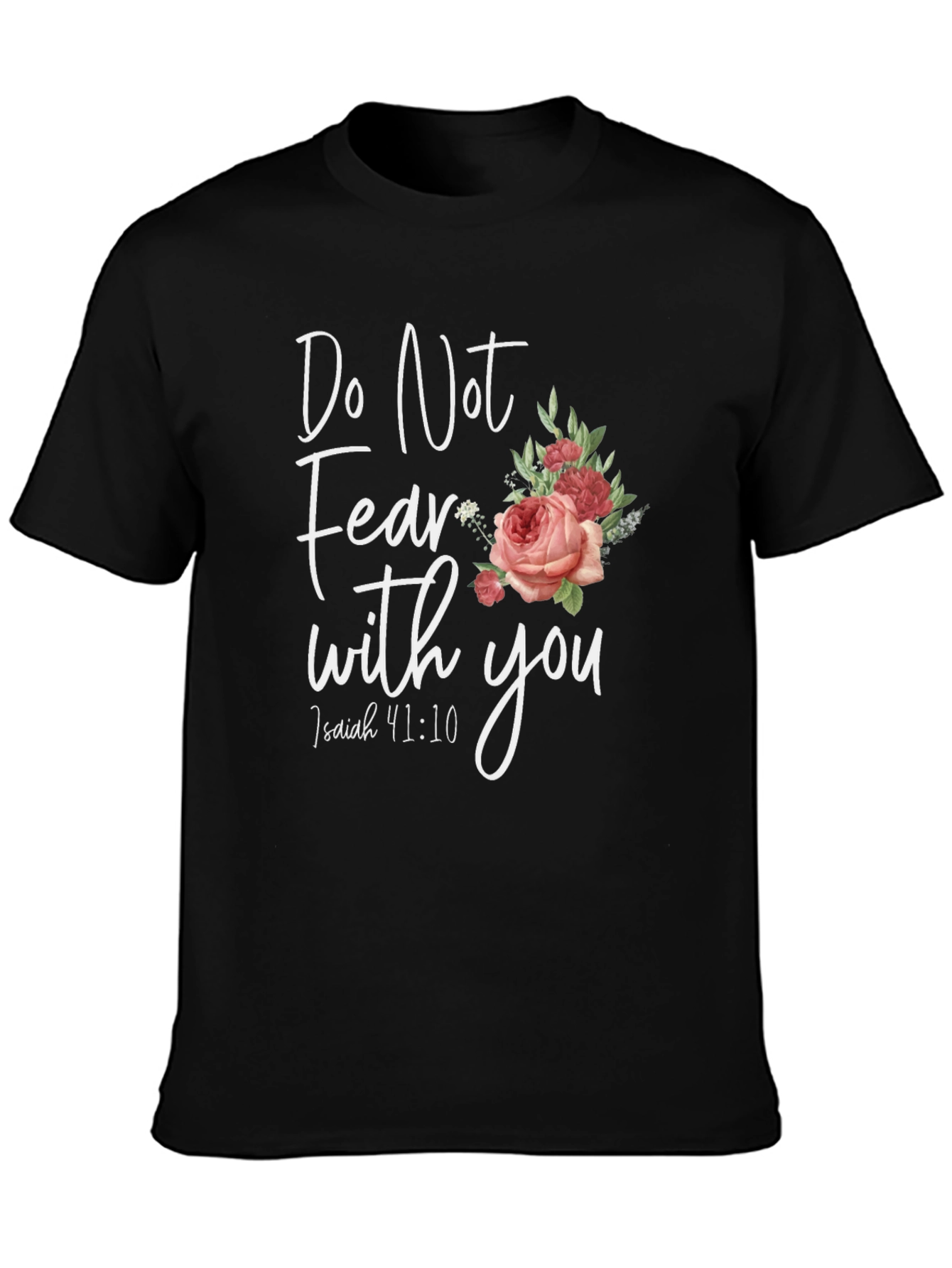 Floral Do Not Fear T-Shirt: Isaiah 41:10