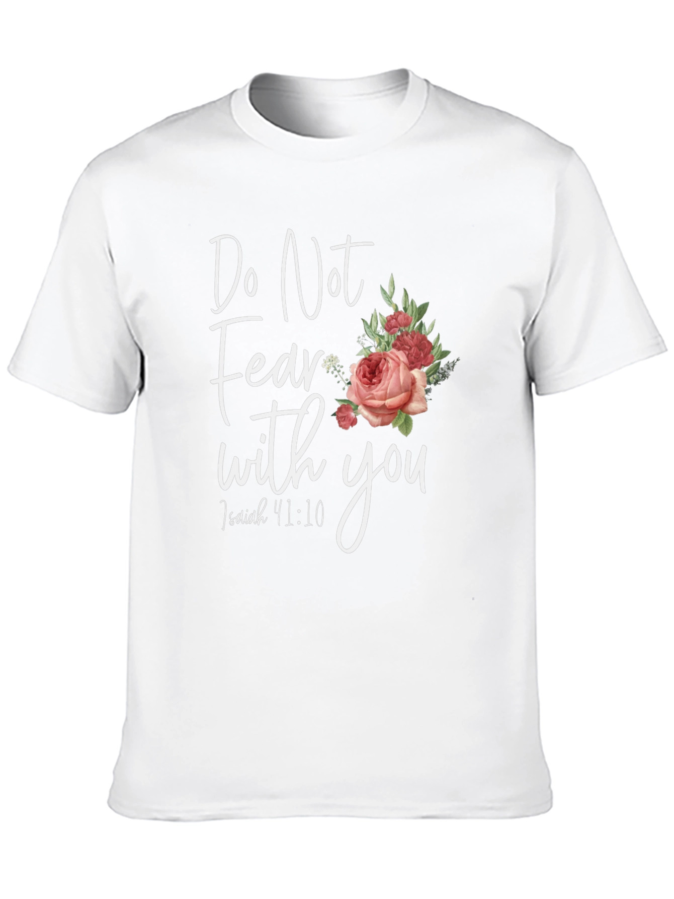 Floral Do Not Fear T-Shirt: Isaiah 41:10