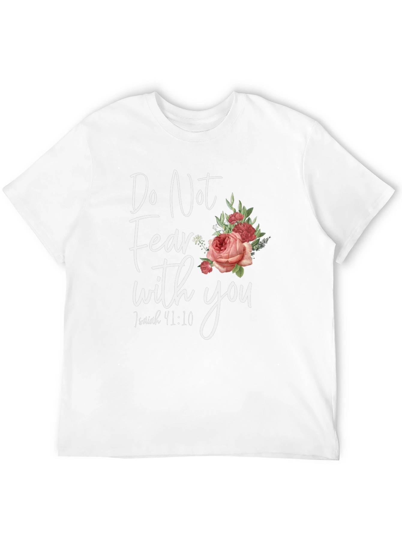 Floral Do Not Fear T-Shirt: Isaiah 41:10