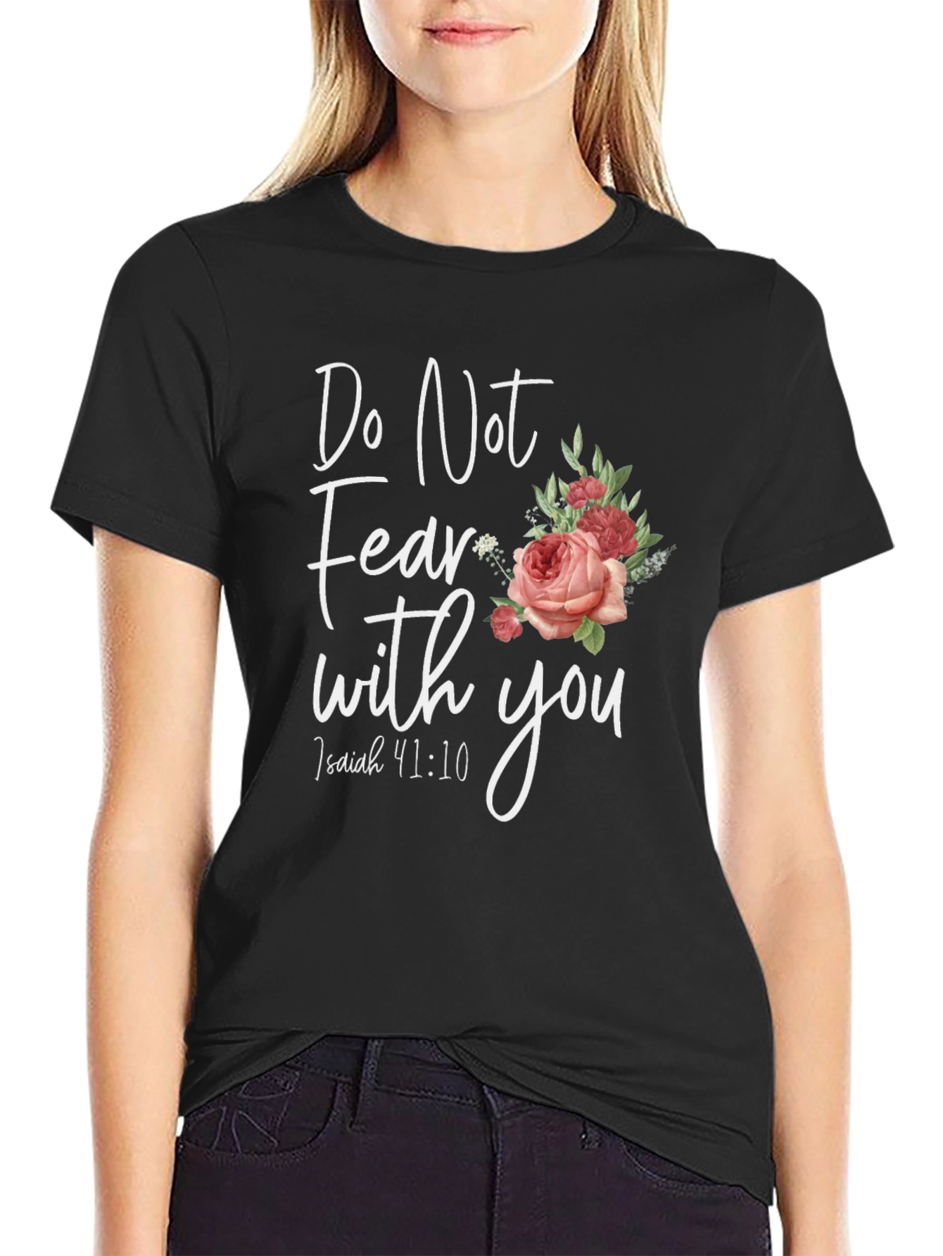 Floral Do Not Fear T-Shirt: Isaiah 41:10