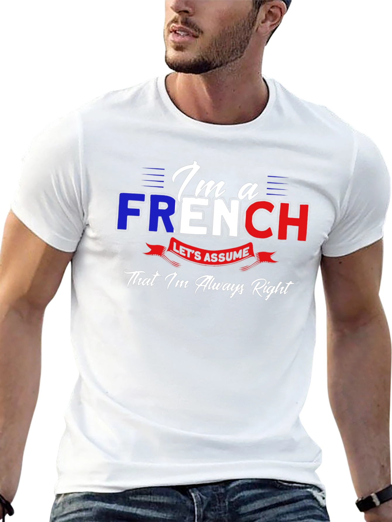 Im French Lets Assume Im Always Right T-Shirt