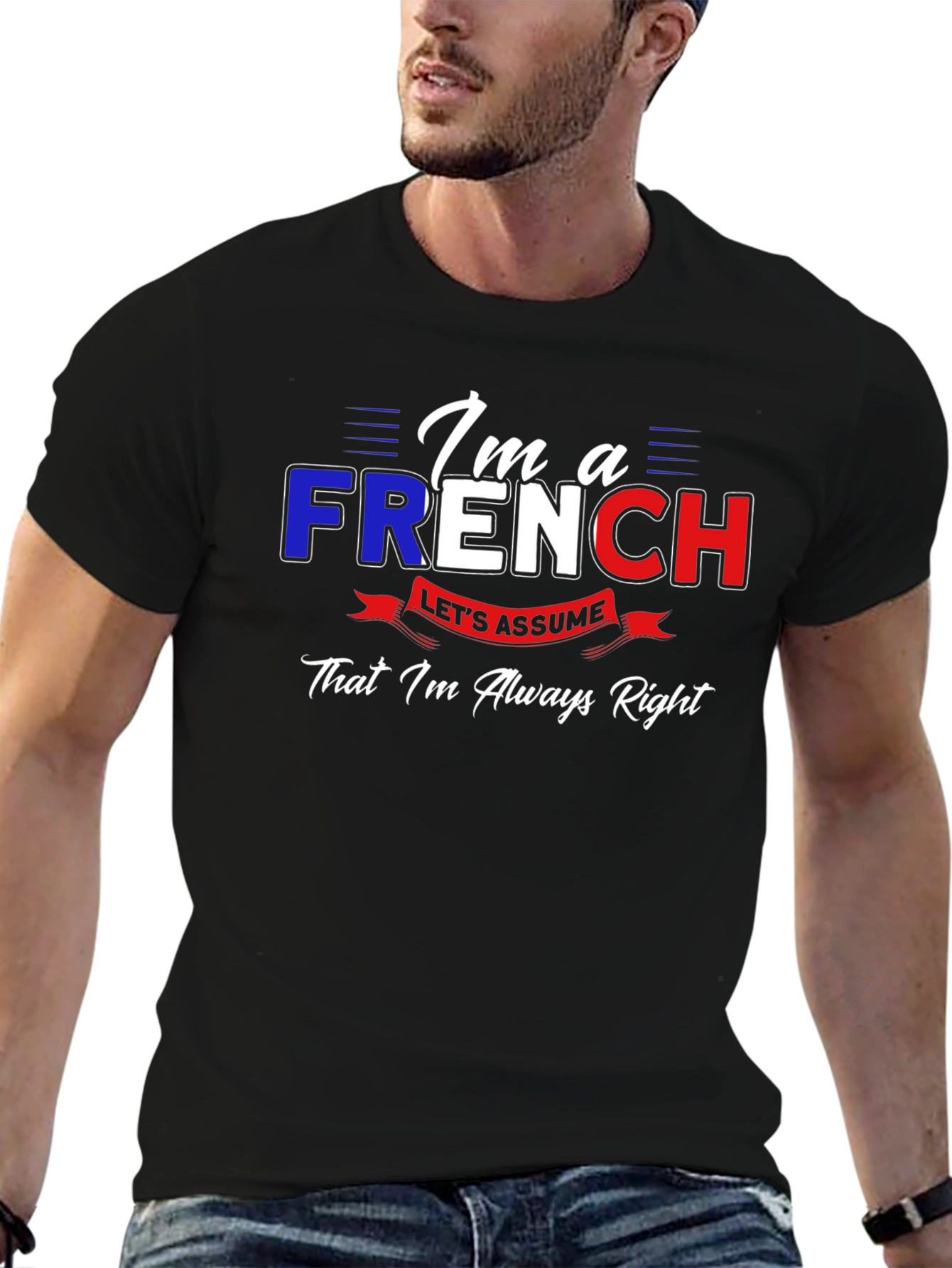 Im French Lets Assume Im Always Right T-Shirt