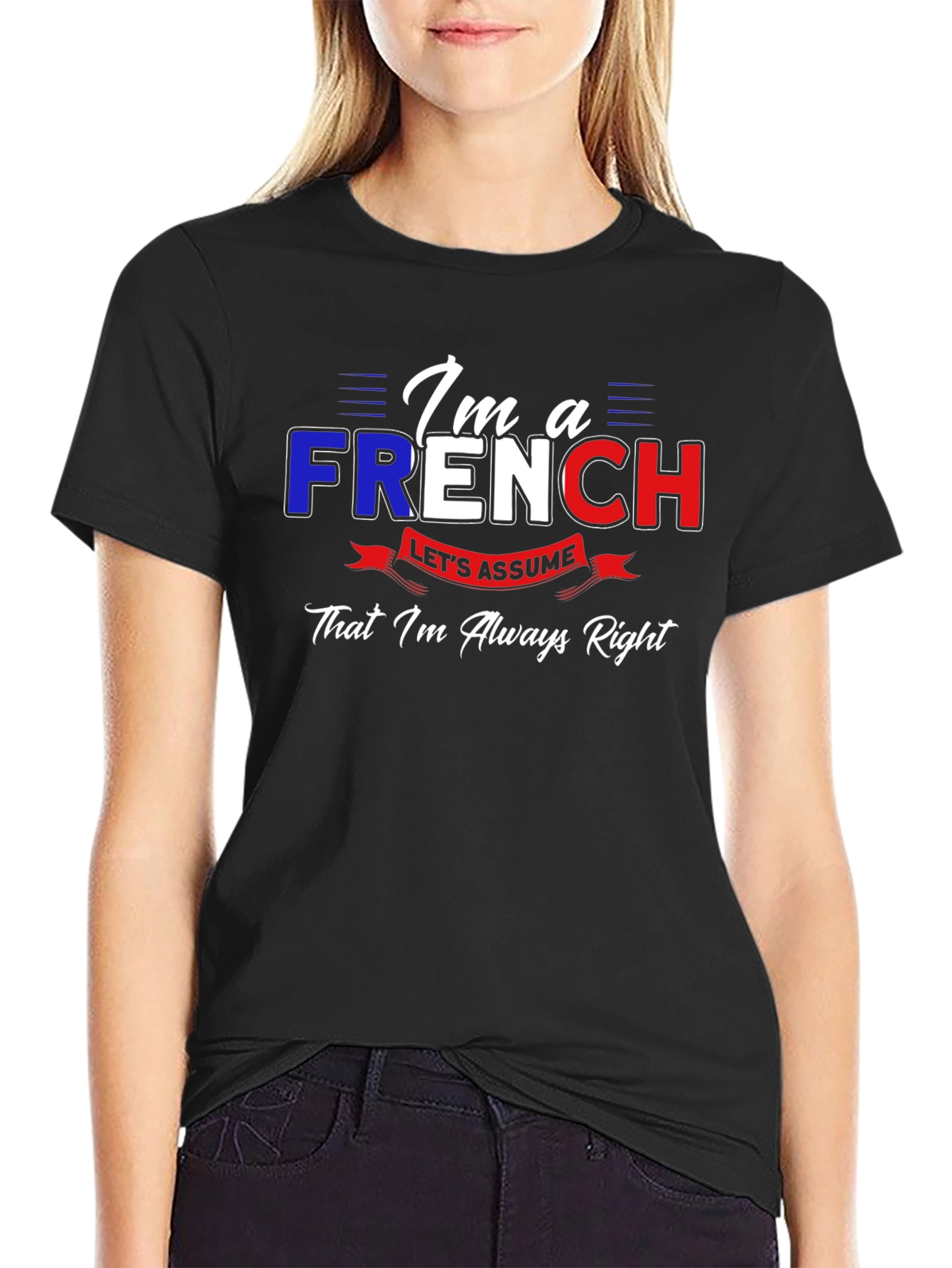 Im French Lets Assume Im Always Right T-Shirt