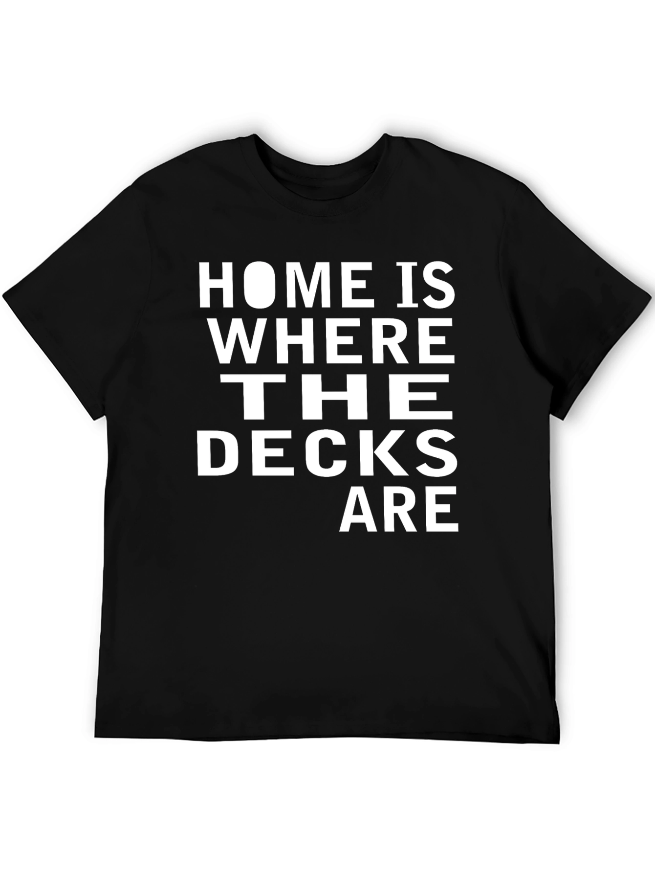 Home is Where The Decks Are T-Shirt