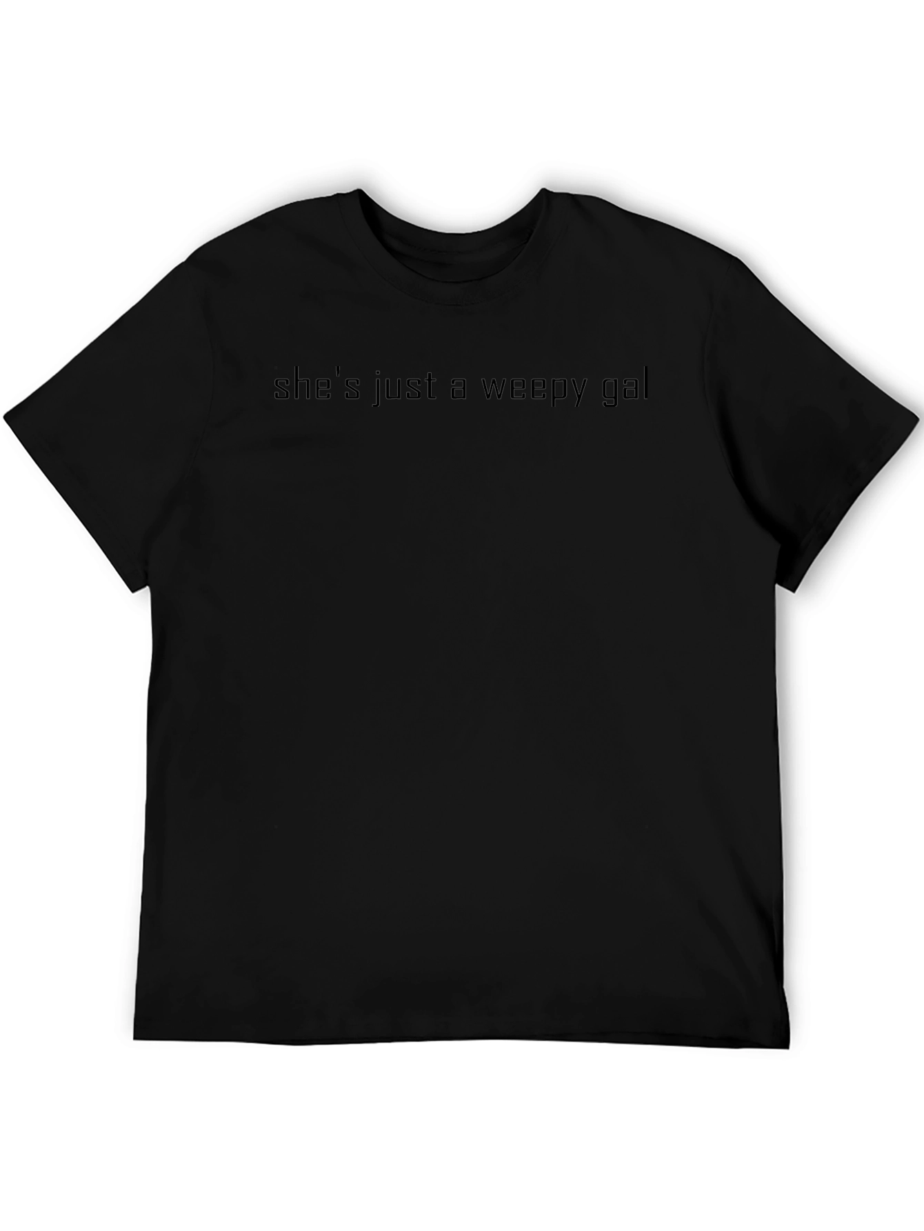 Shes Just a Weepy Gal - Black T-Shirt