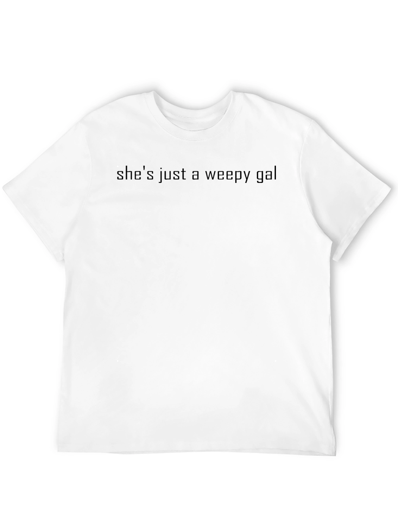 Shes Just a Weepy Gal - Black T-Shirt