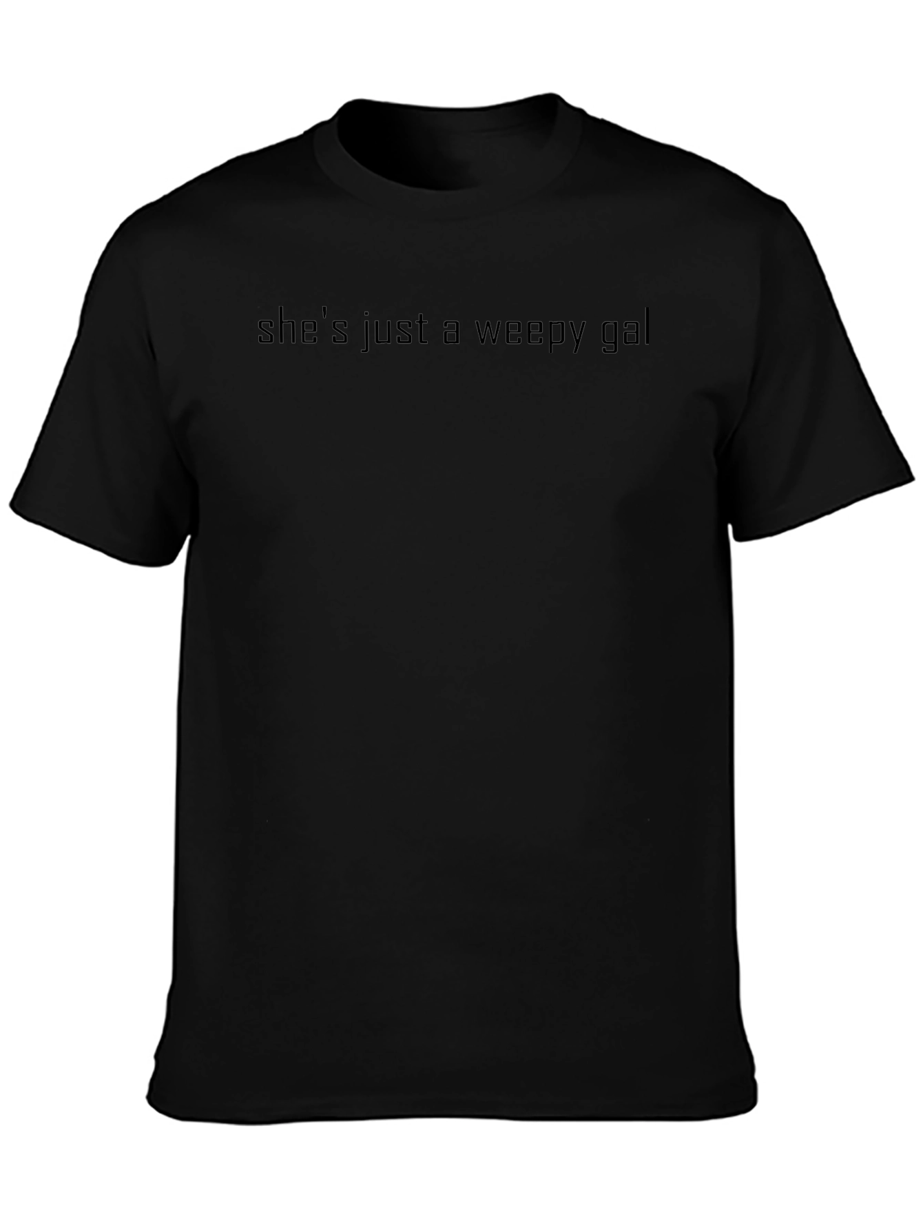 Shes Just a Weepy Gal - Black T-Shirt
