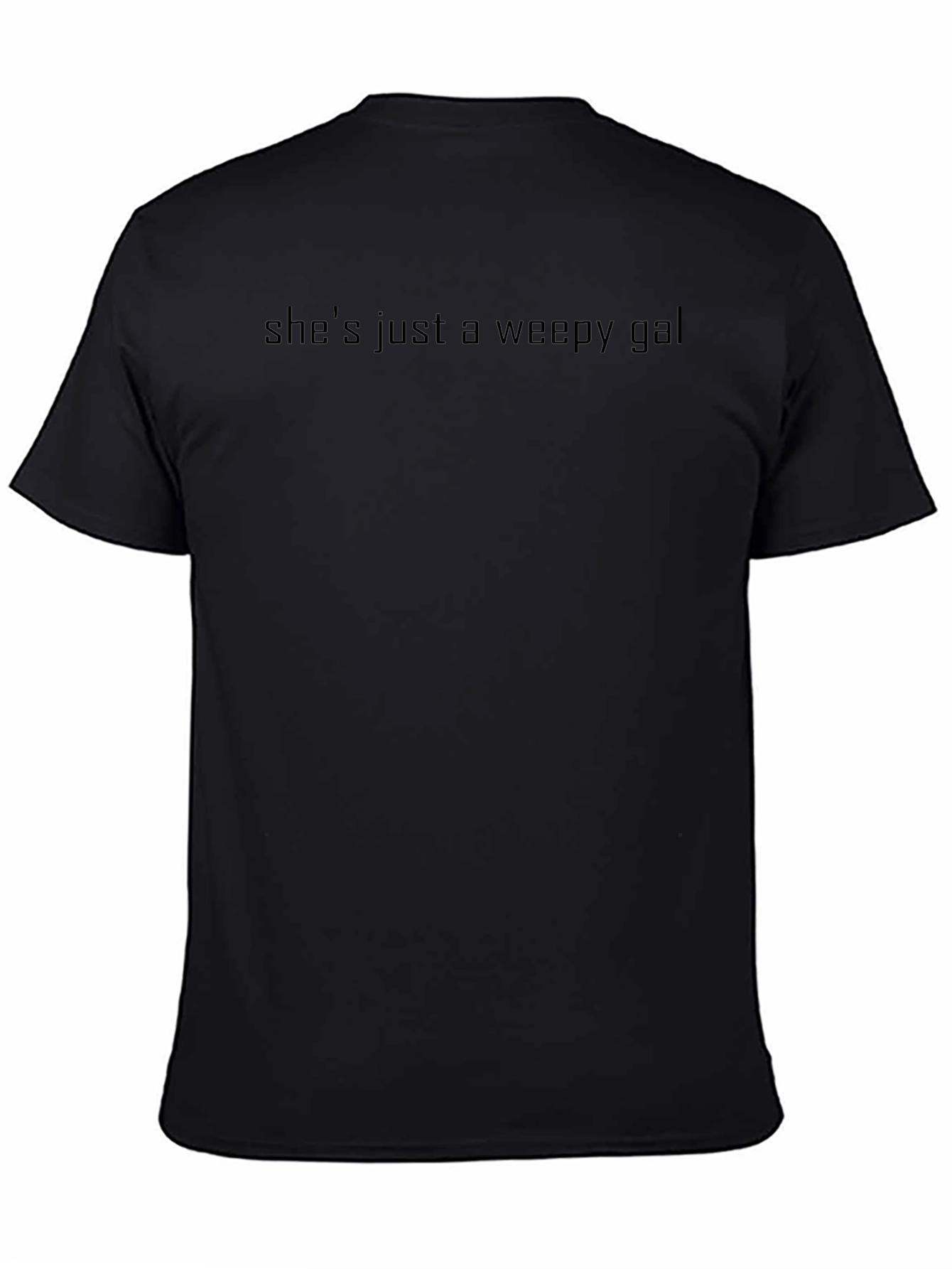 Shes Just a Weepy Gal - Black T-Shirt