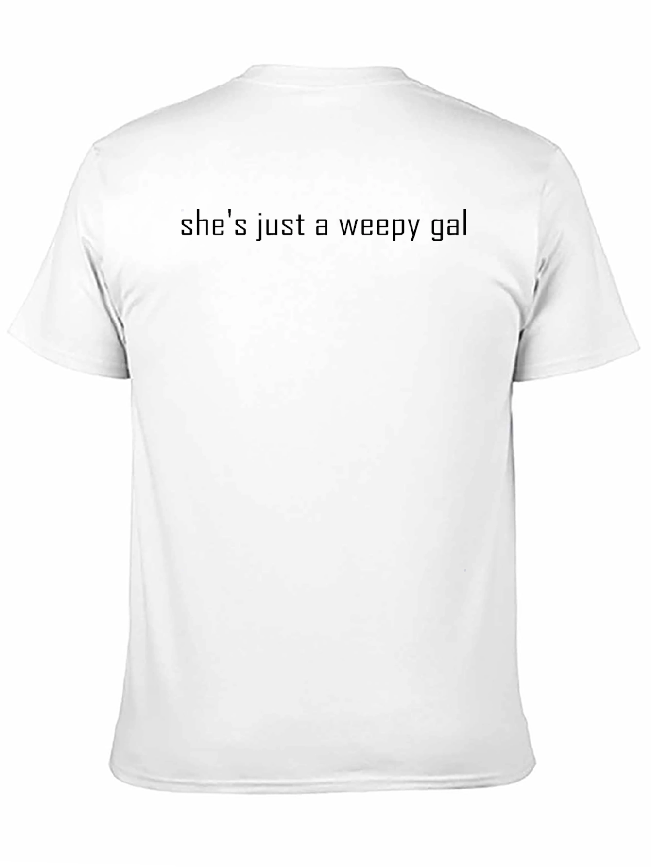 Shes Just a Weepy Gal - Black T-Shirt