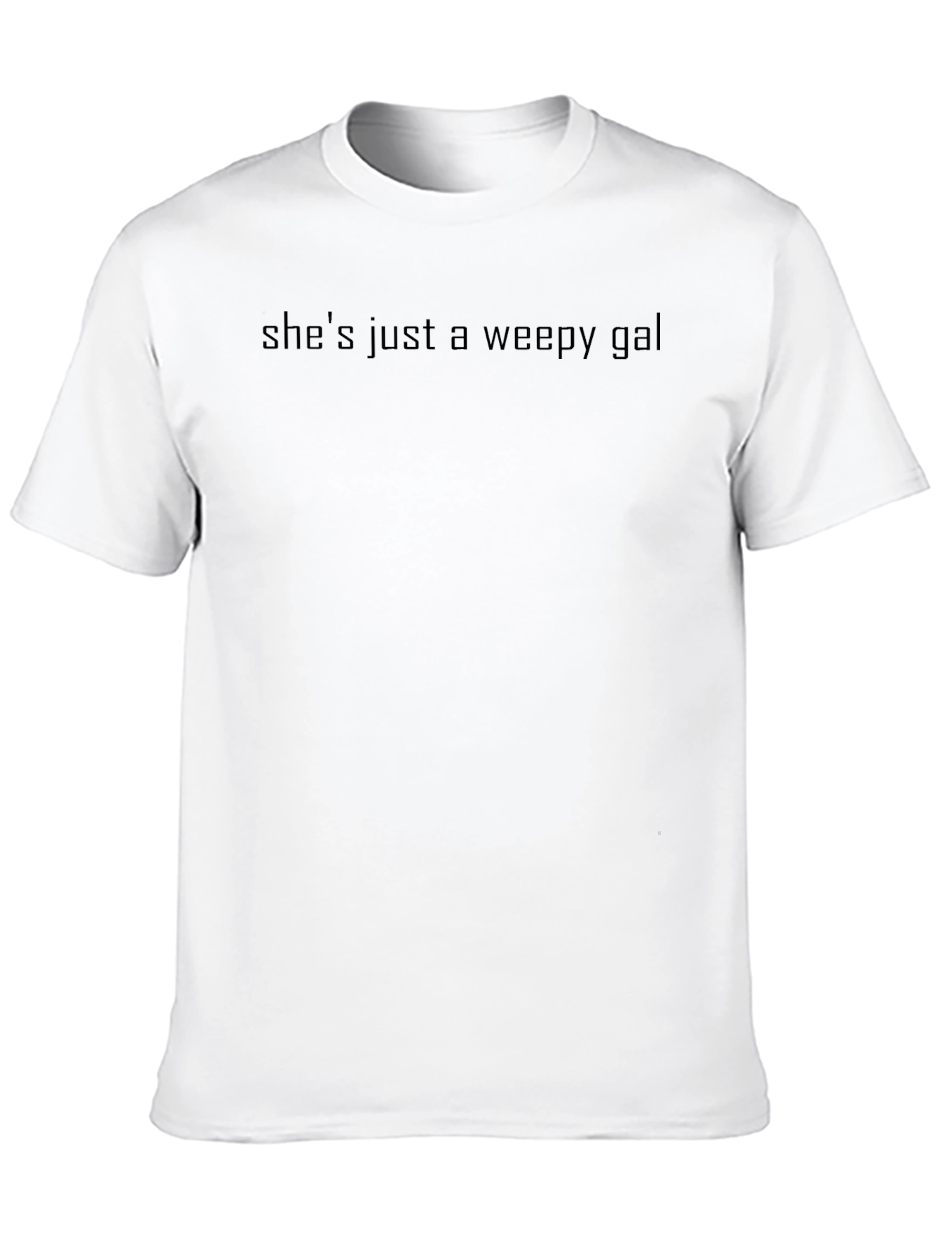 Shes Just a Weepy Gal - Black T-Shirt