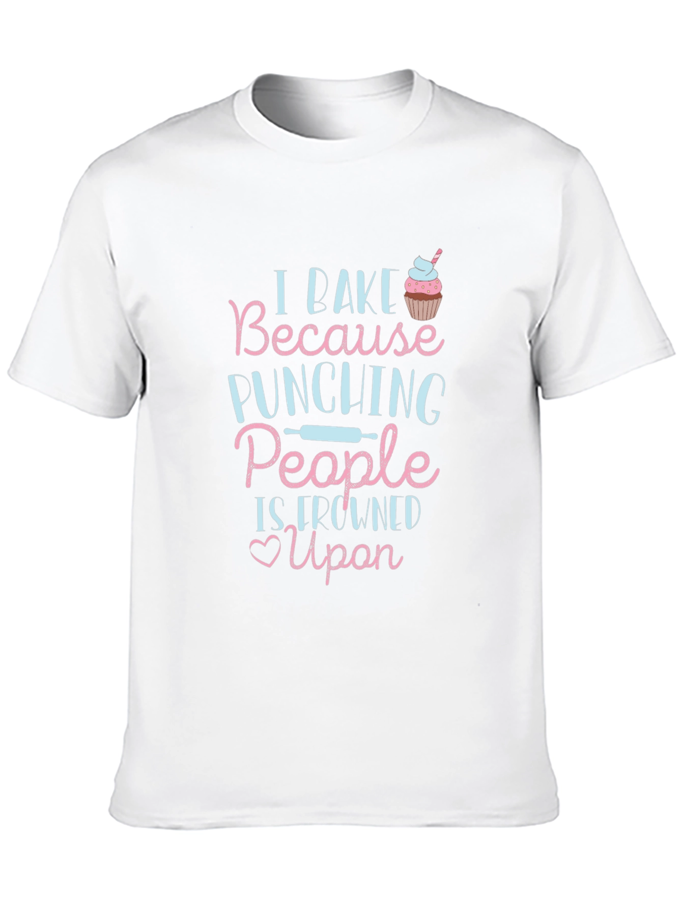 I Bake Because Punching People T-Shirt