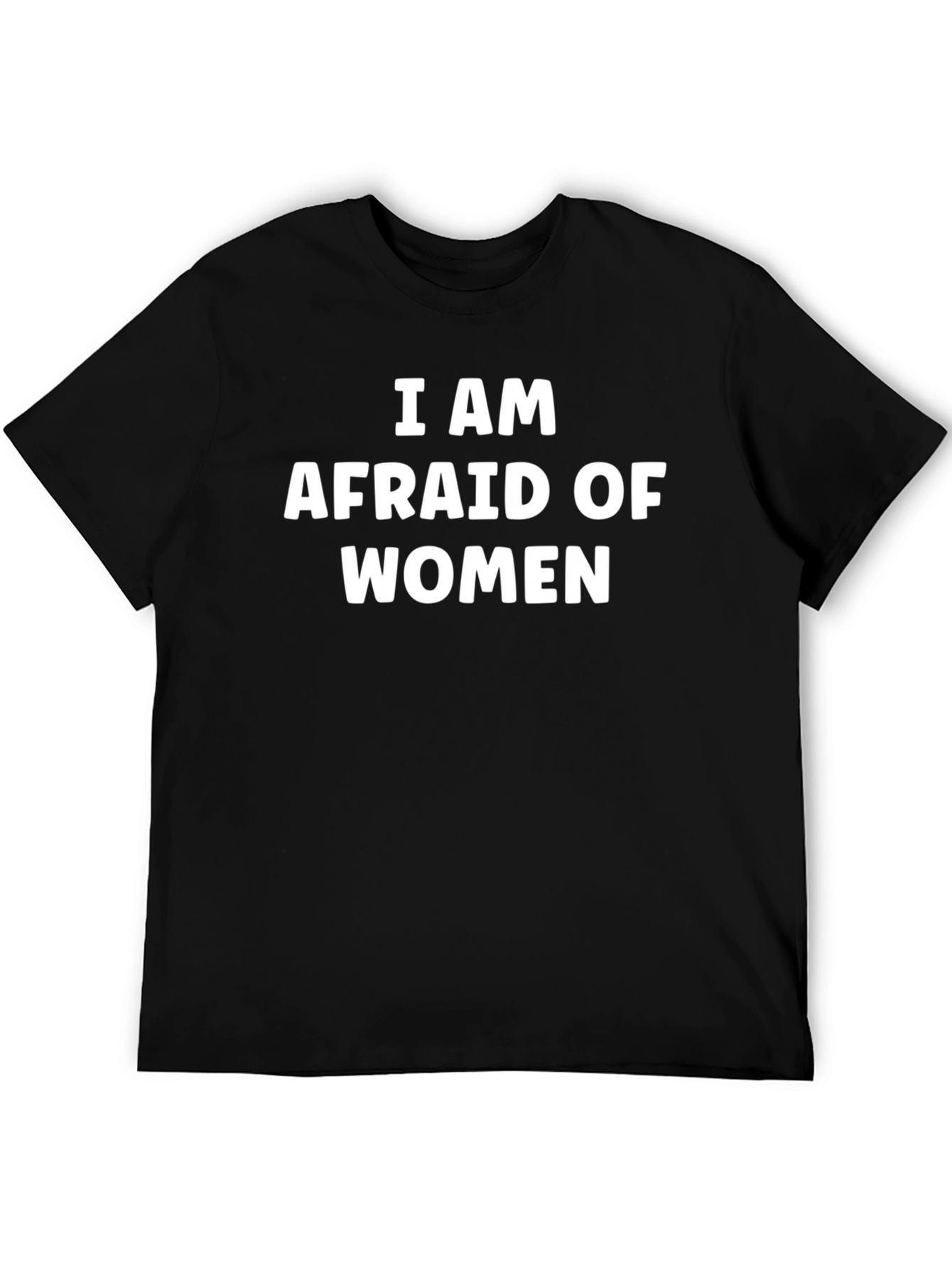 I am Afraid of Women Graphic Tee