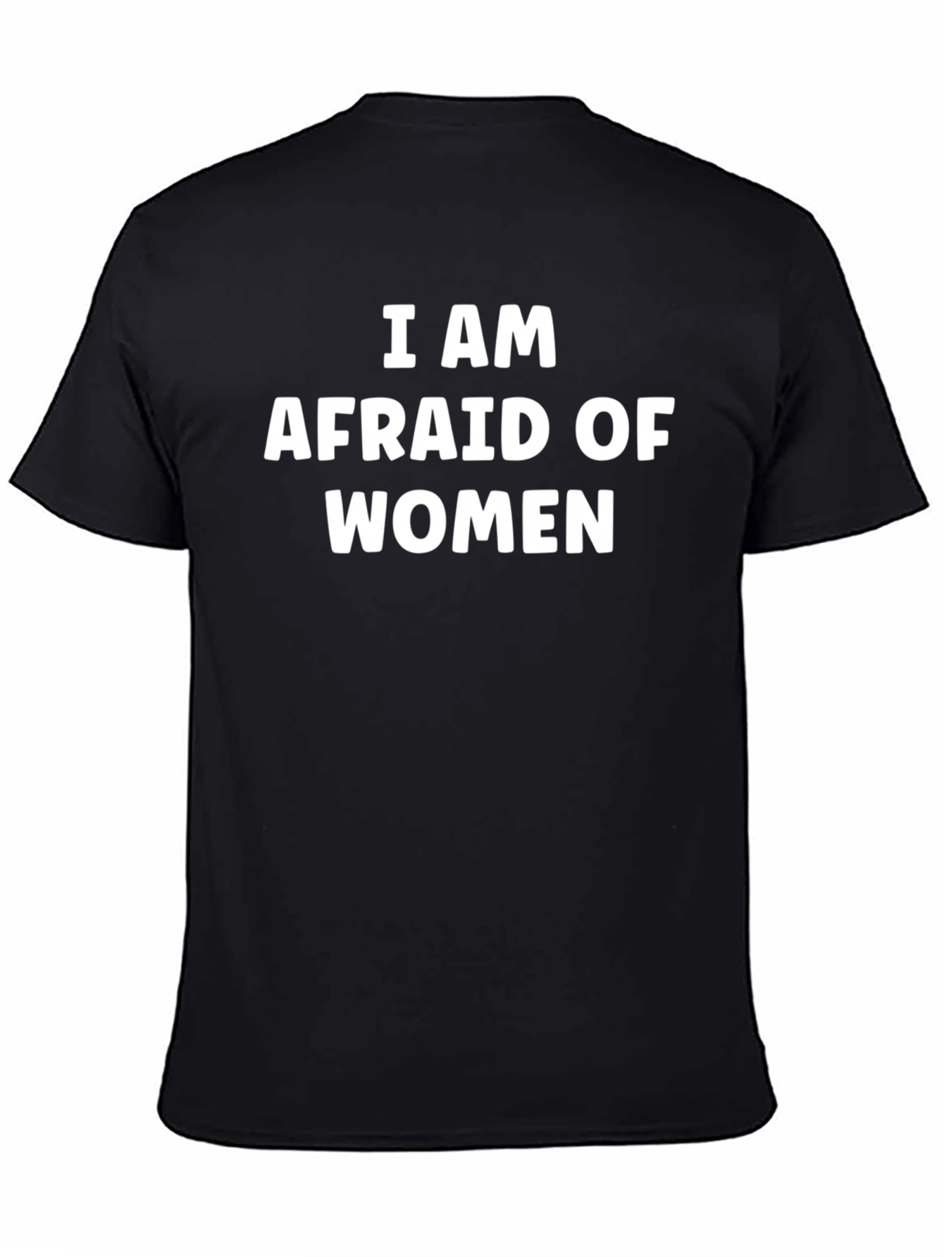 I am Afraid of Women Graphic Tee