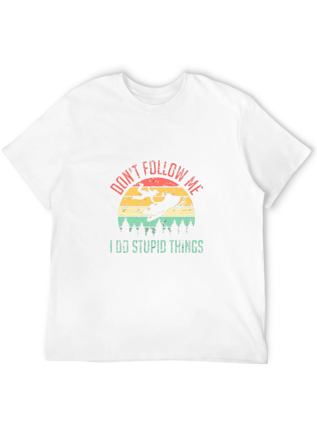 Dont Follow Me I Do Stupid Things T-Shirt