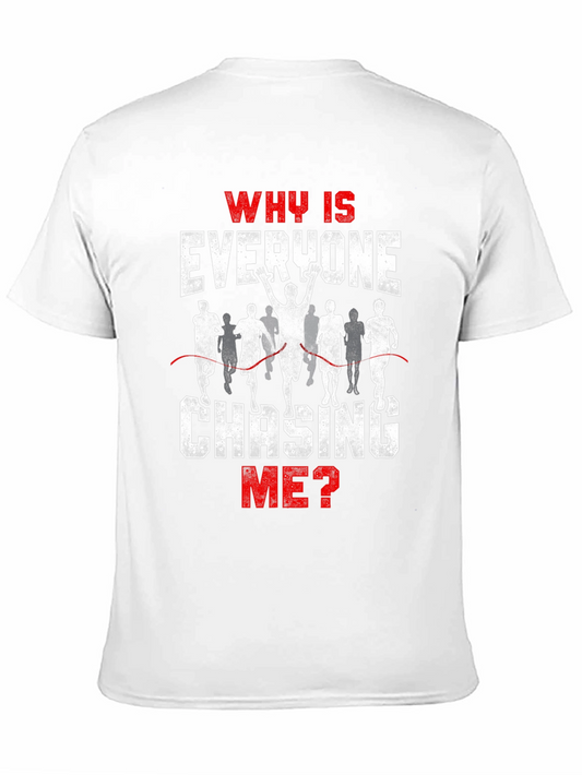 Funny Running T-Shirt - Why Is Everyone Chasing Me?