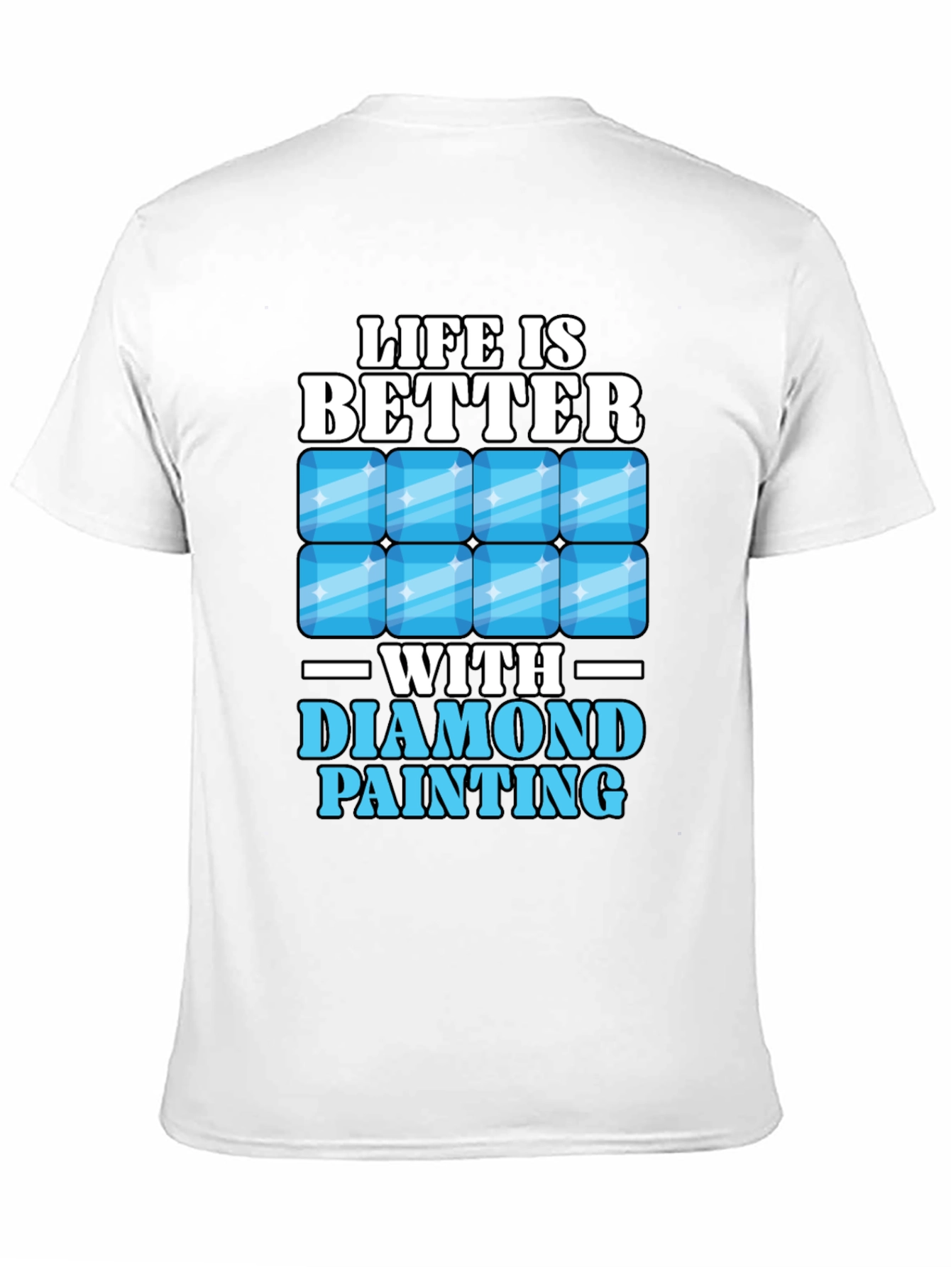 Life is Better with Diamond Painting T-Shirt