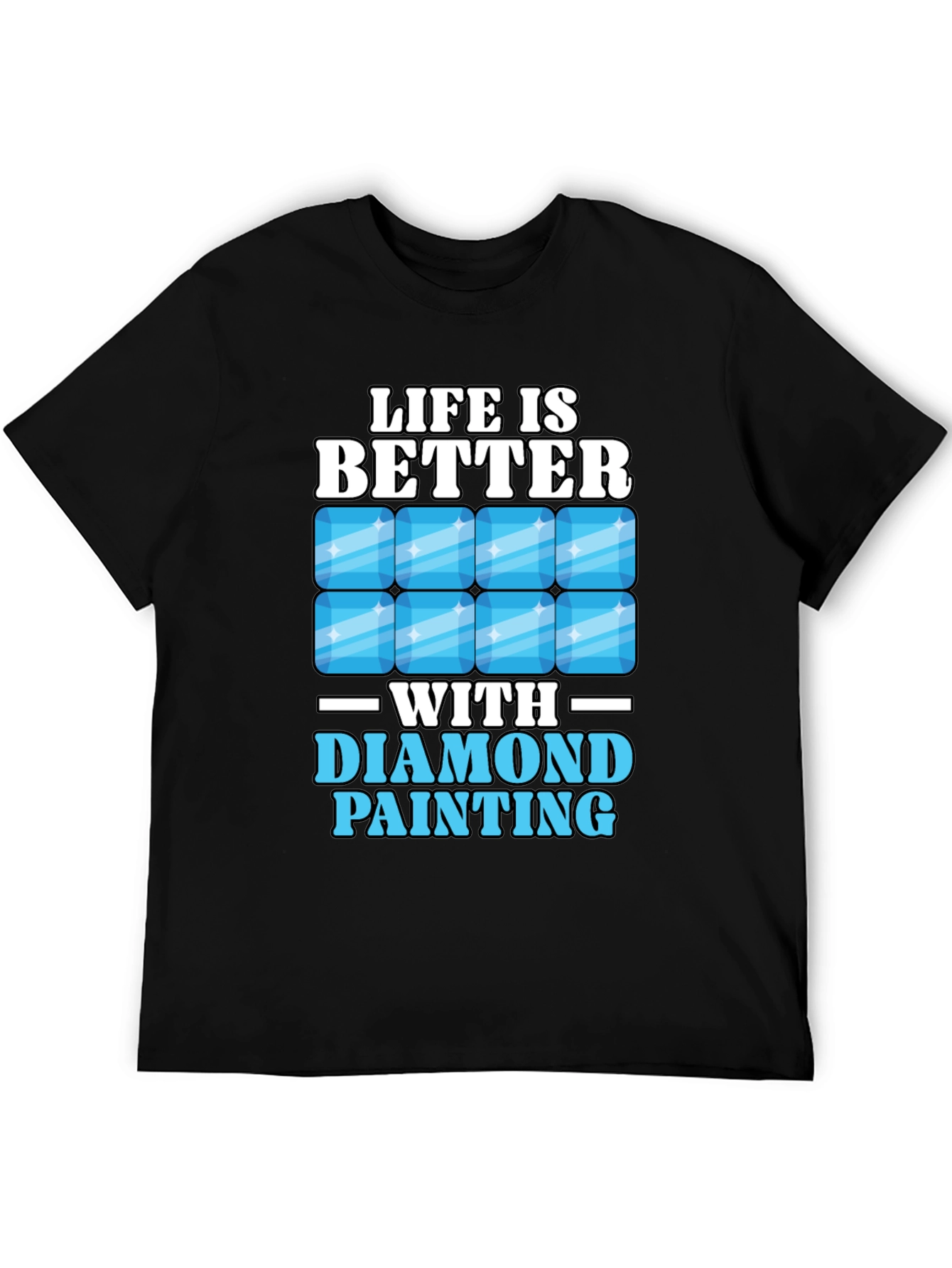 Life is Better with Diamond Painting T-Shirt