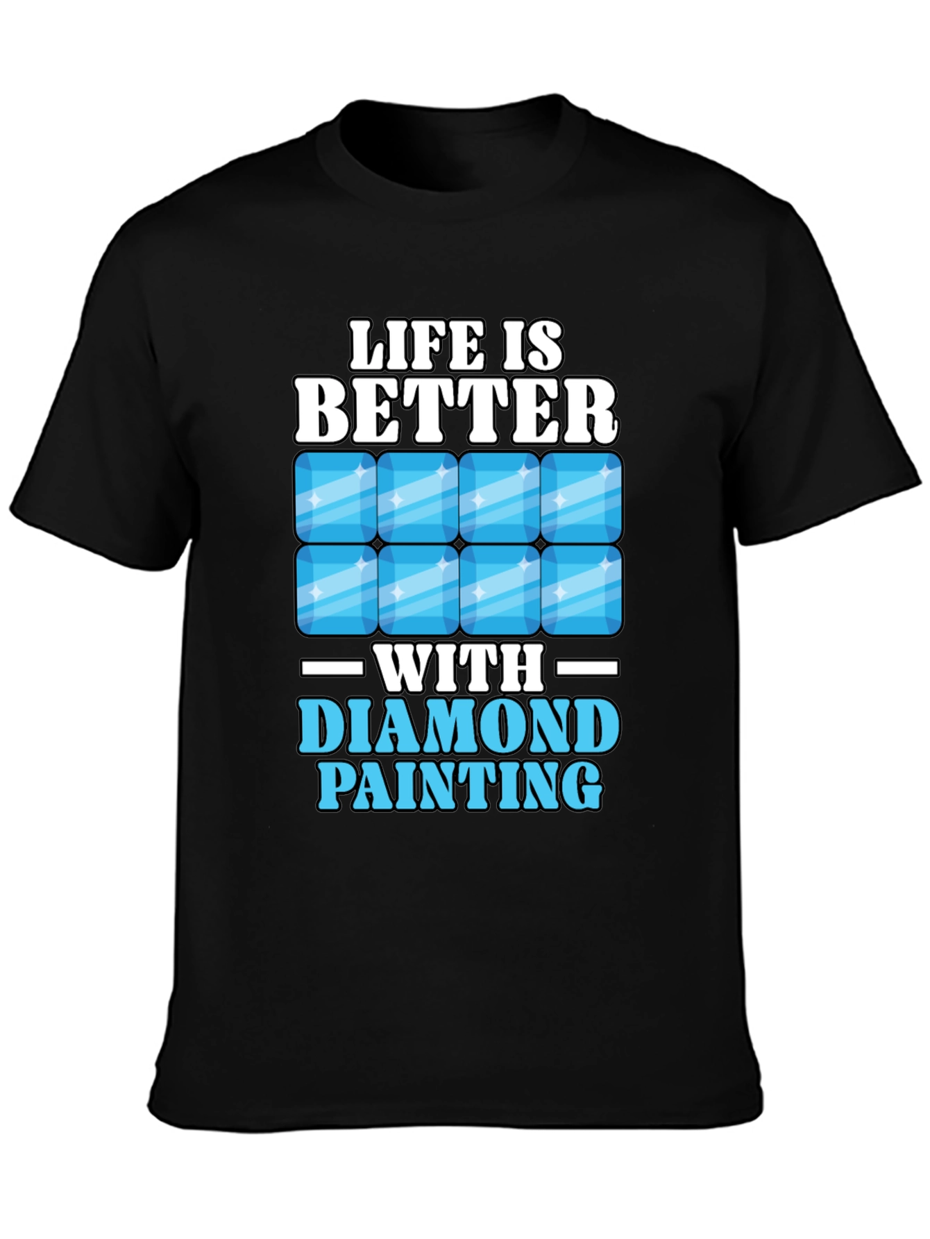 Life is Better with Diamond Painting T-Shirt