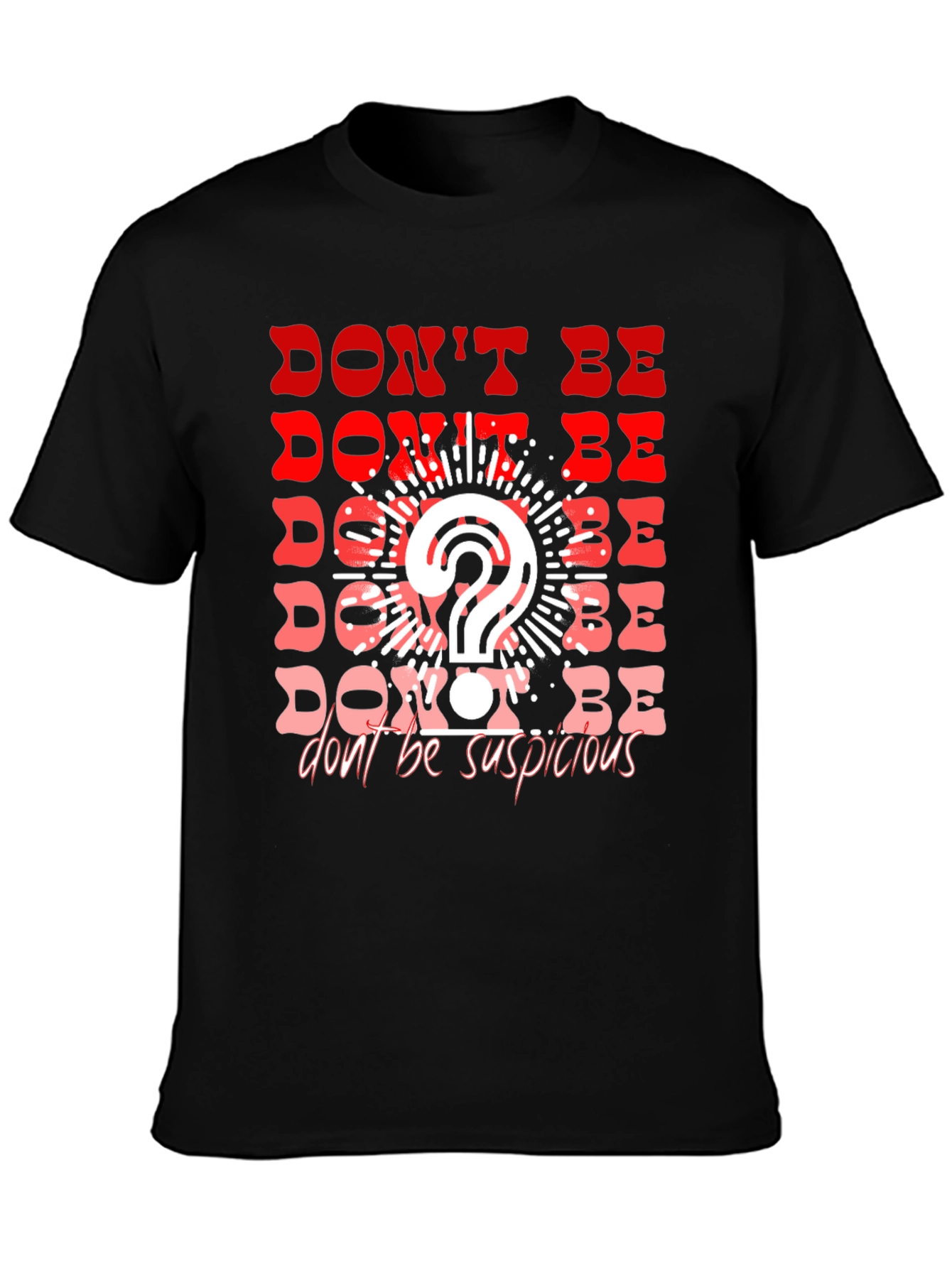 Dont Be Suspicious Graphic Tee