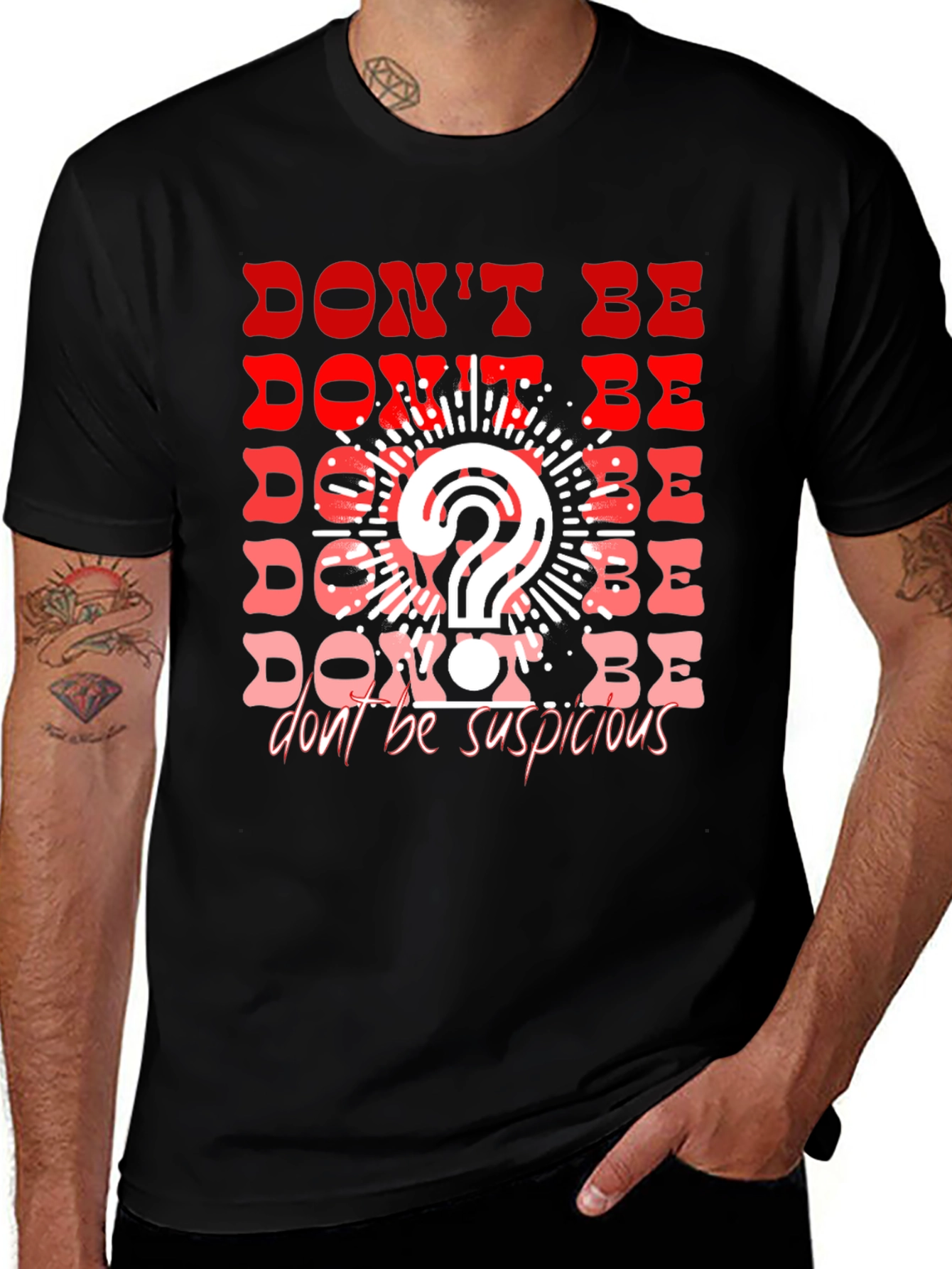 Dont Be Suspicious Graphic Tee