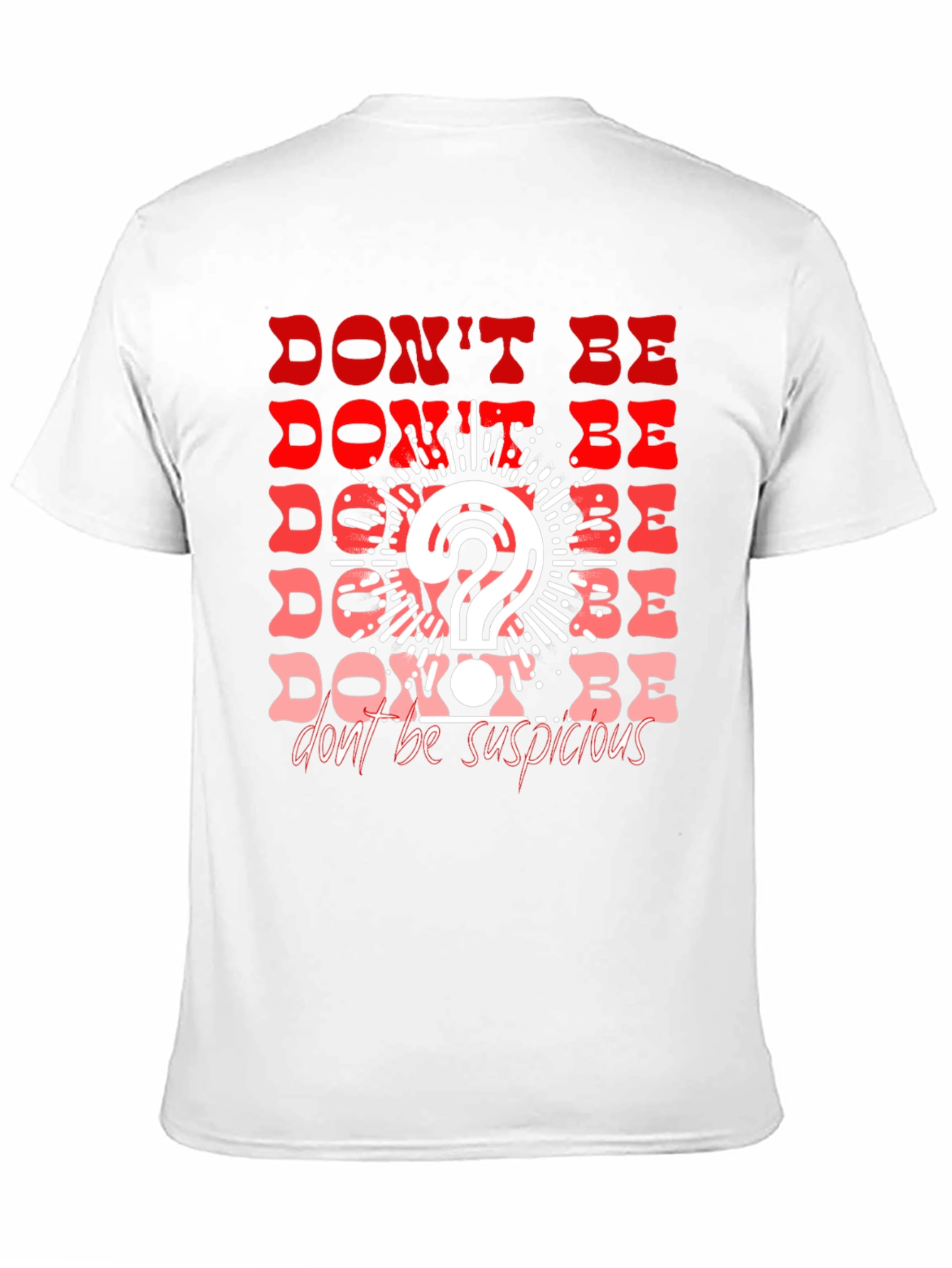 Dont Be Suspicious Graphic Tee